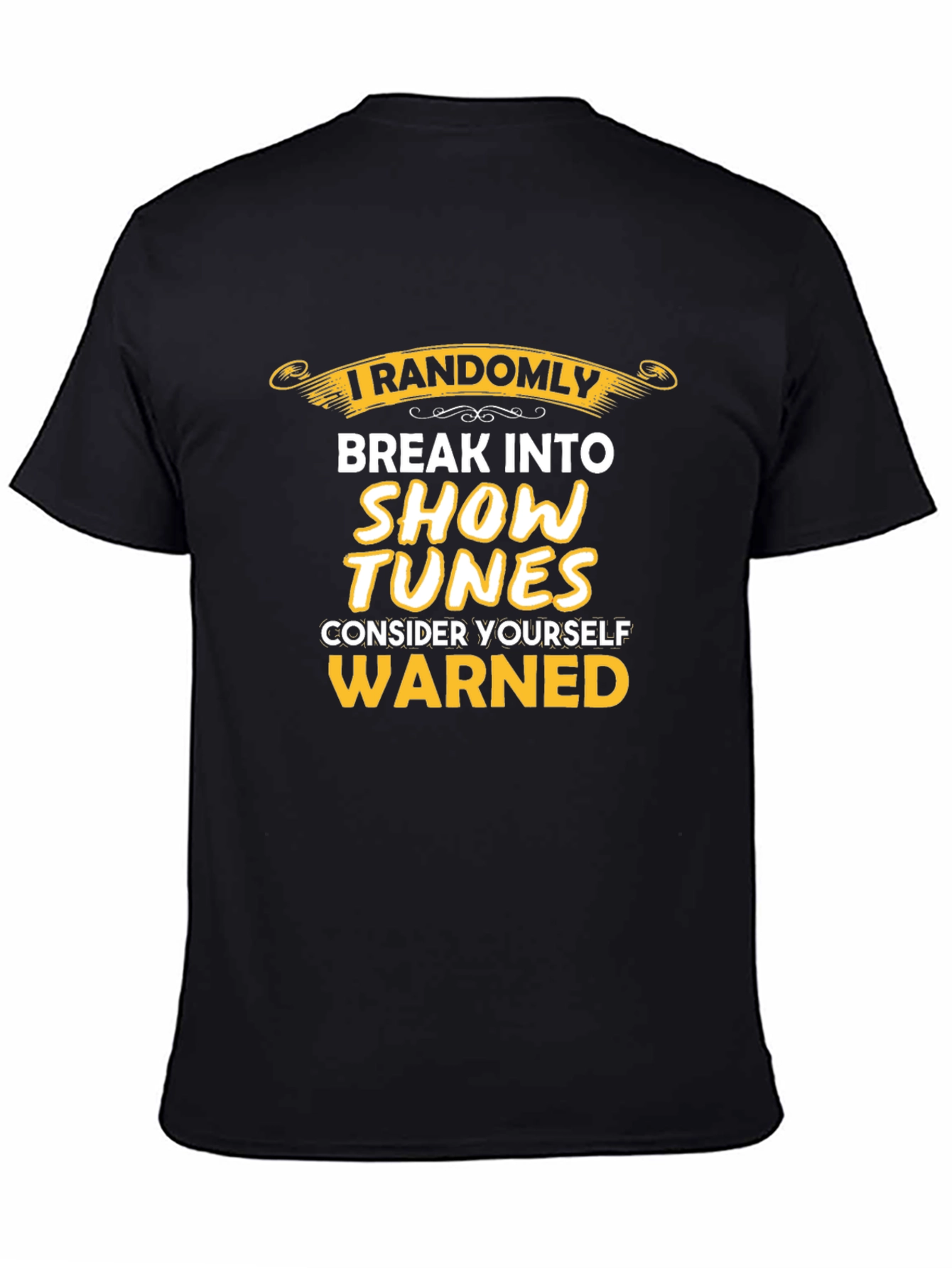 Black I Randomly Break Into Show Tunes T-Shirt view 4