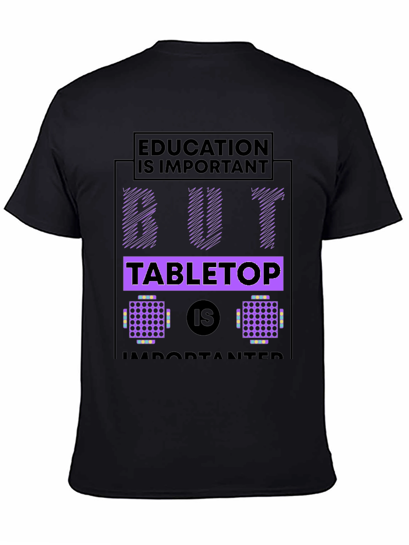 Black Education But Tabletop is Importanter Black T-Shirt view 4