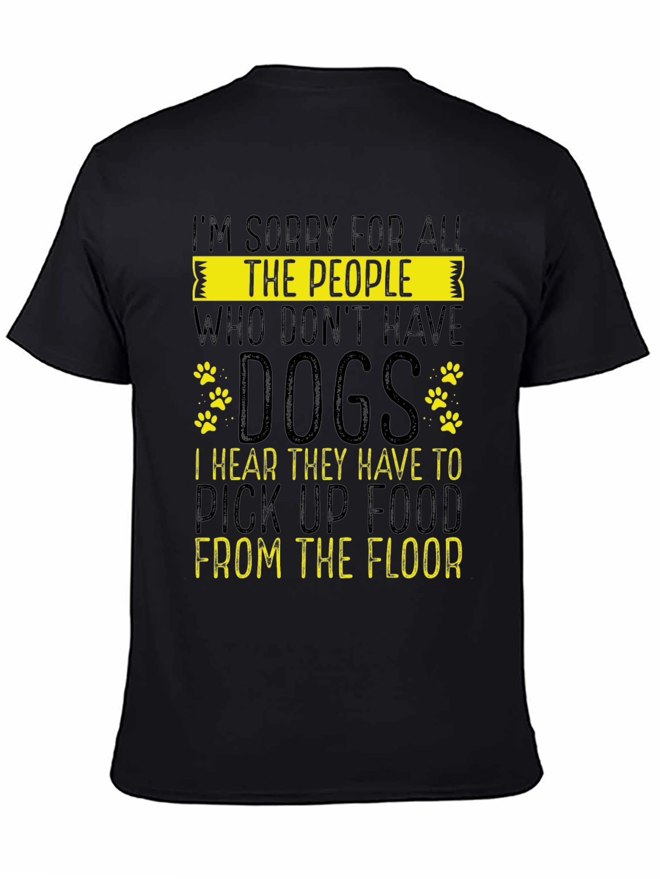 Black Sorry for All The People Who Don't Have Dogs Graphic T-Shirt view 4