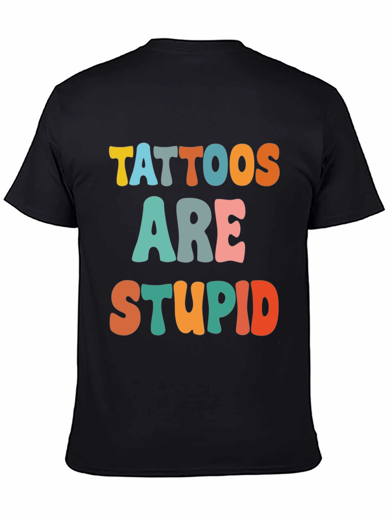 Black Tattoos Are Stupid Funny T-Shirt view 4