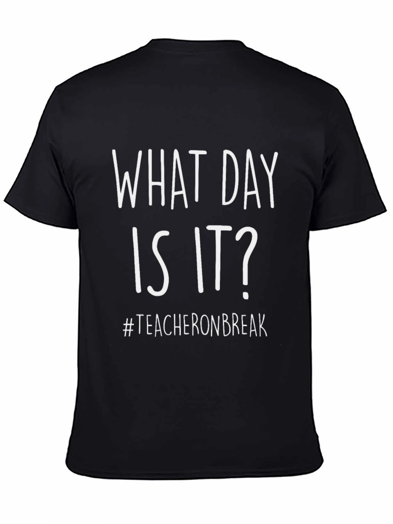 Black What Day Is It? Teacher On Break Black T-Shirt view 4