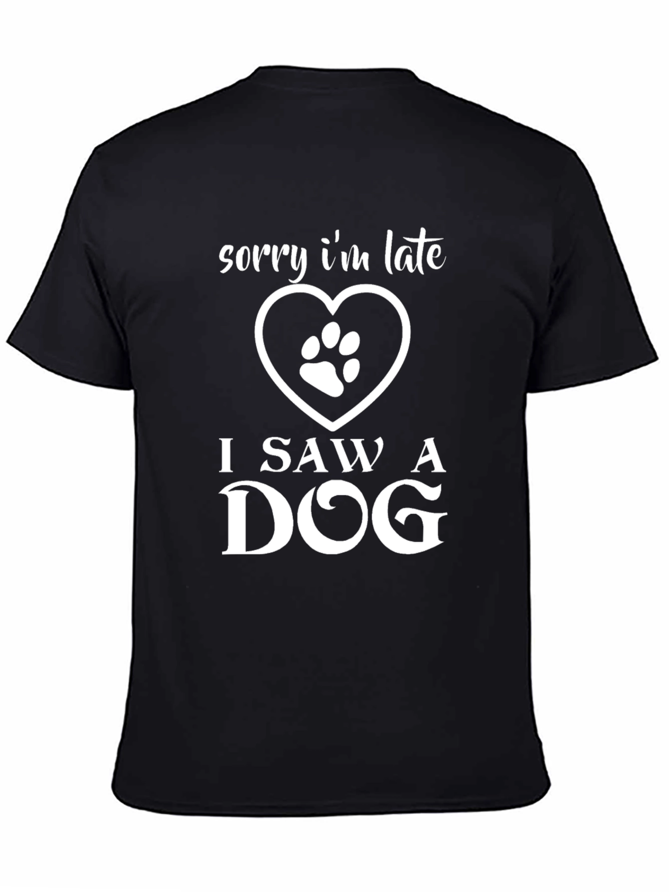 Black Sorry I'm Late, I Saw a Dog - Graphic T-Shirt view 4