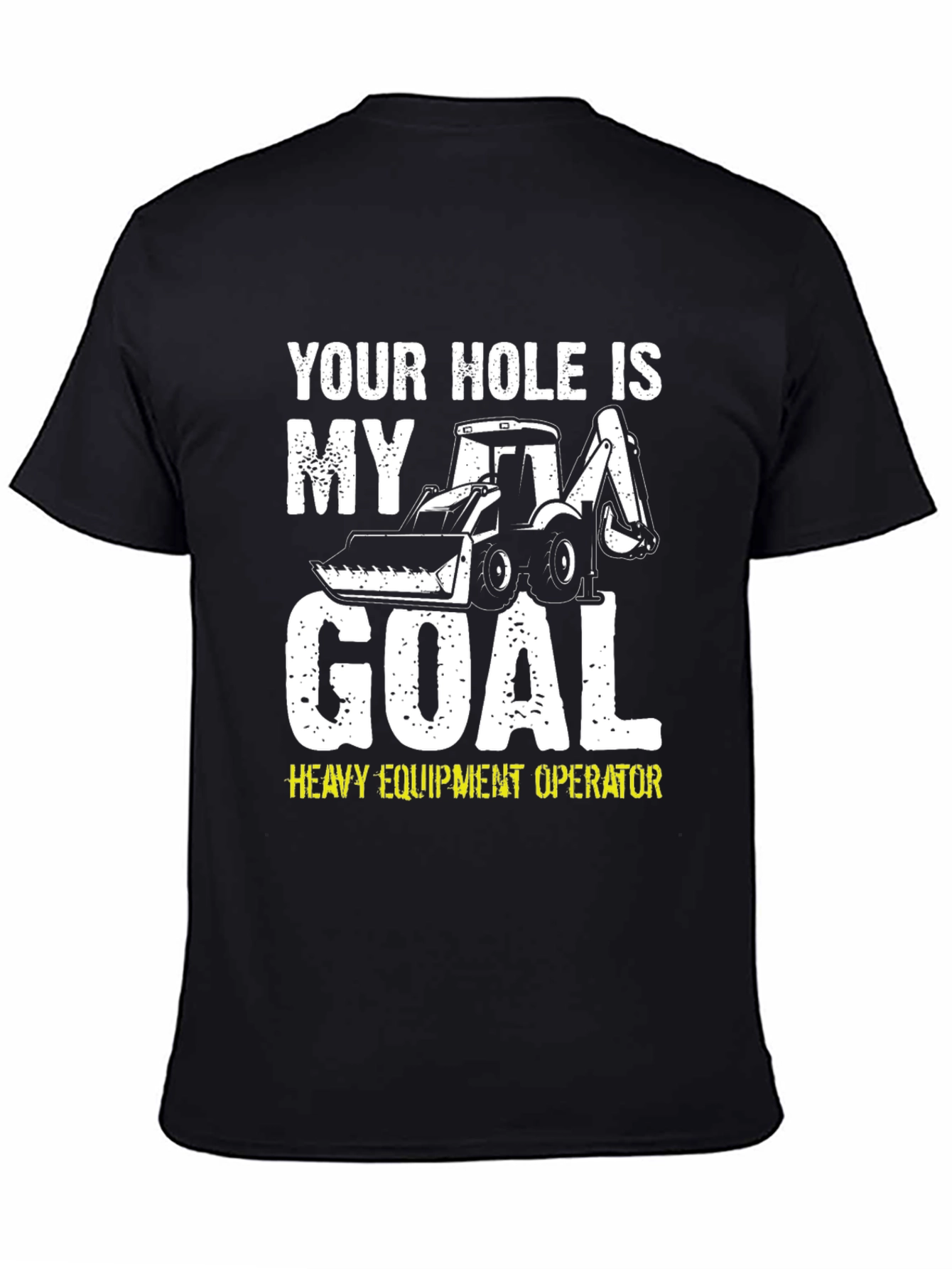 Black Your Hole is My Goal Funny Heavy Equipment Operator T-Shirt view 4