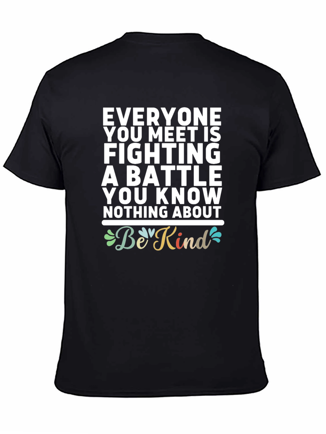 Black Be Kind T-Shirt - Everyone You Meet Is Fighting a Battle view 4