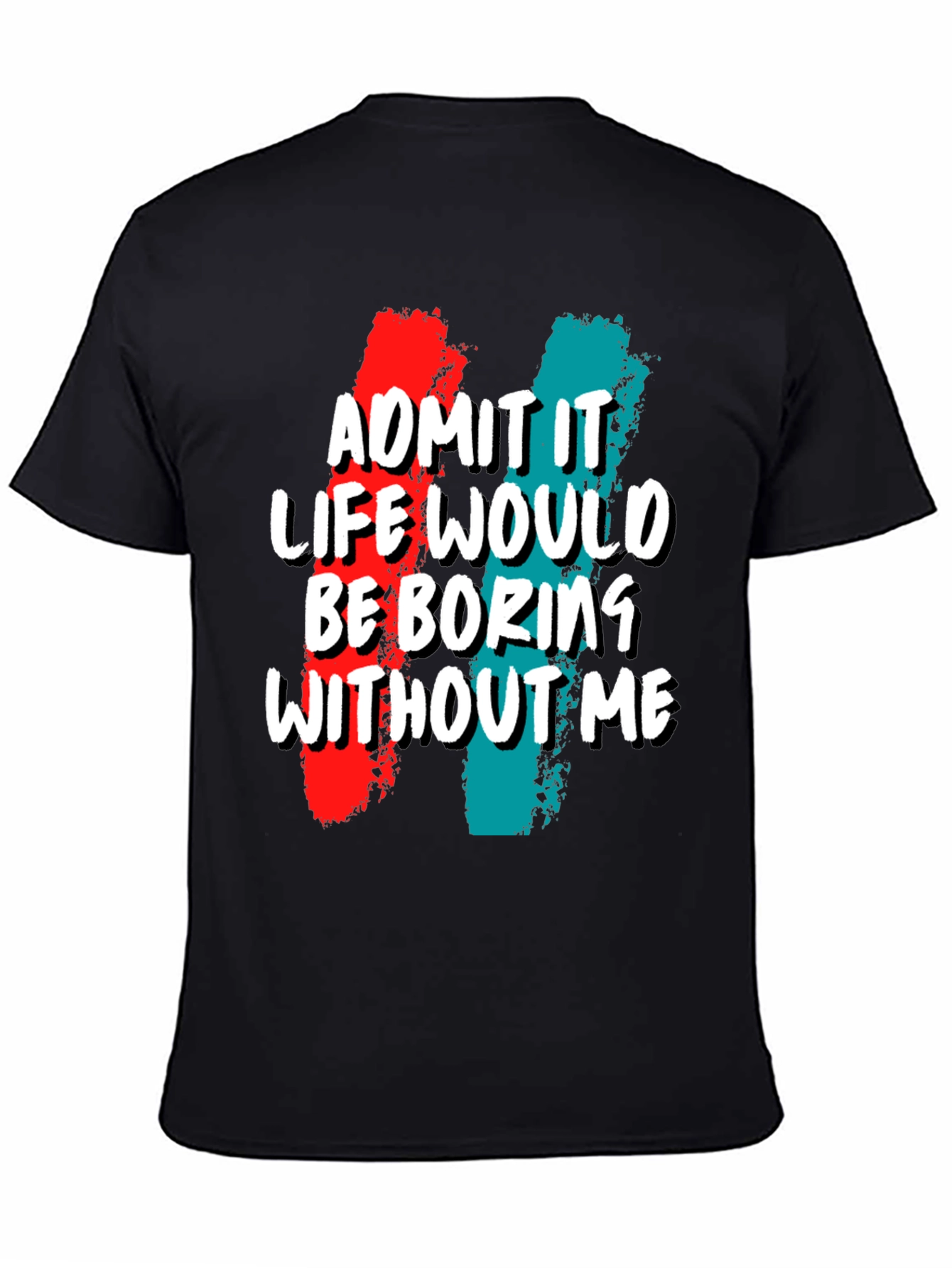 Black Funny 'Admit It Life Would Be Boring Without Me' Graphic Tee view 4