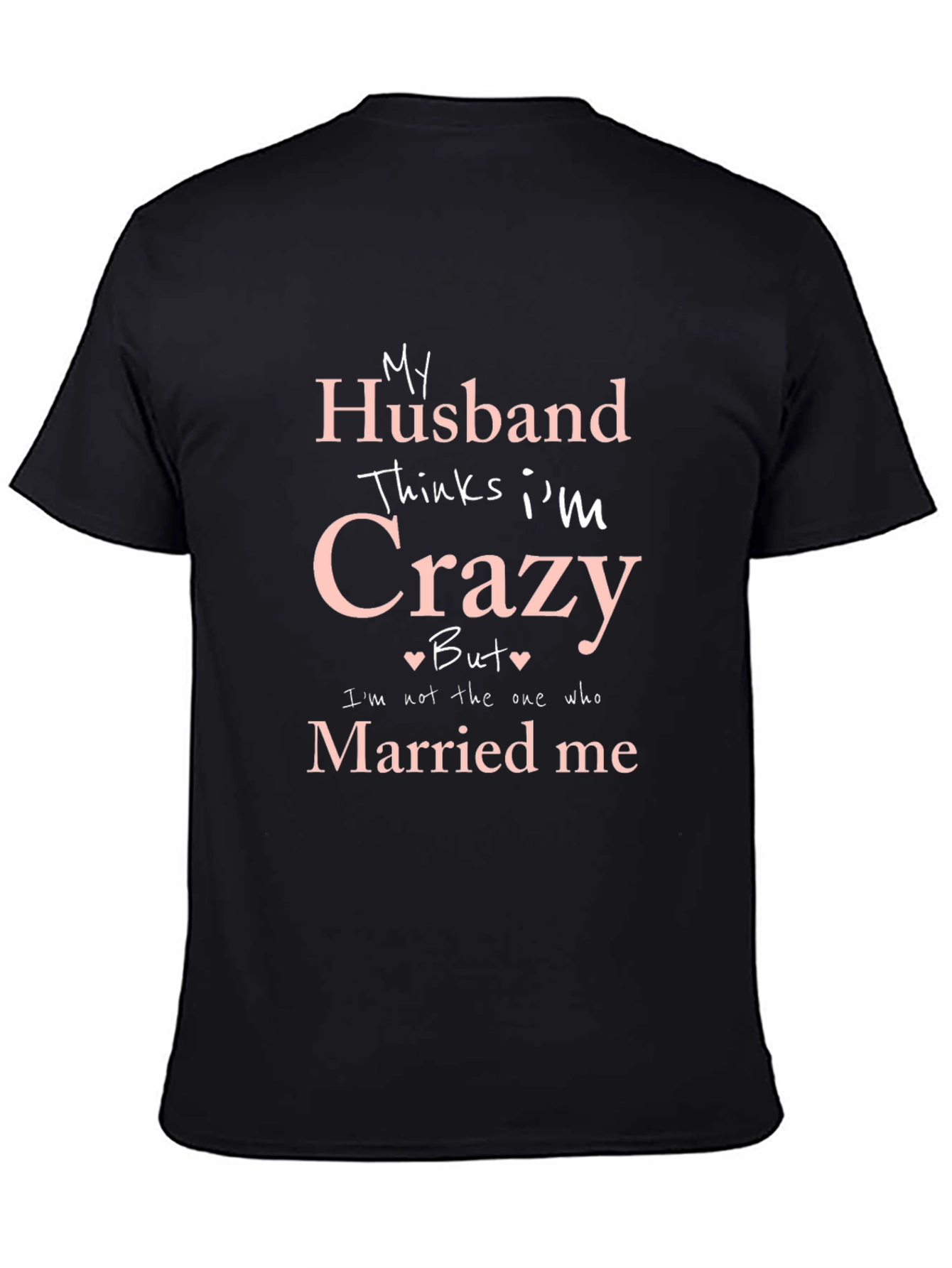 Black Funny Husband Thinks I'm Crazy T-Shirt view 4