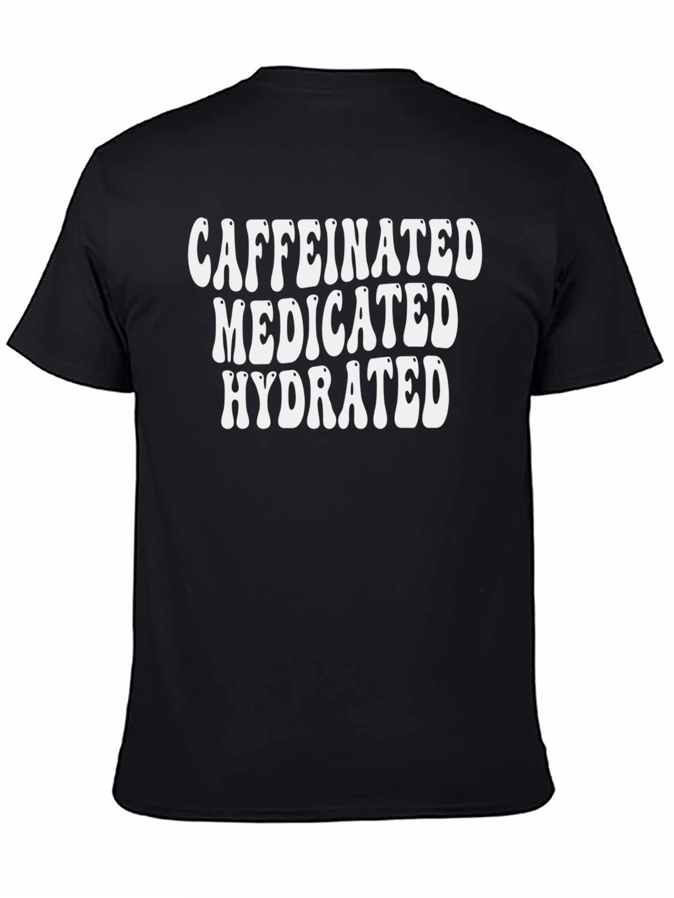 Caffeinated Medicated Hydrated Black Graphic Tee - 4