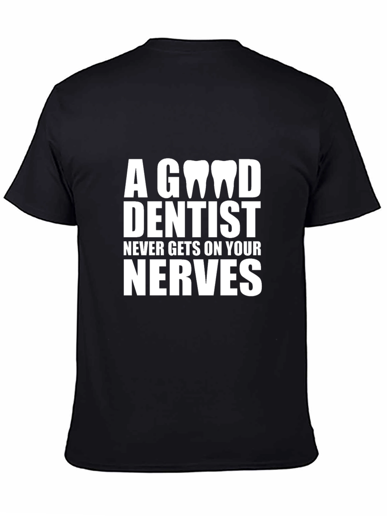 Black Dentist T-Shirt: A Good Dentist Never Gets on Your Nerves view 4