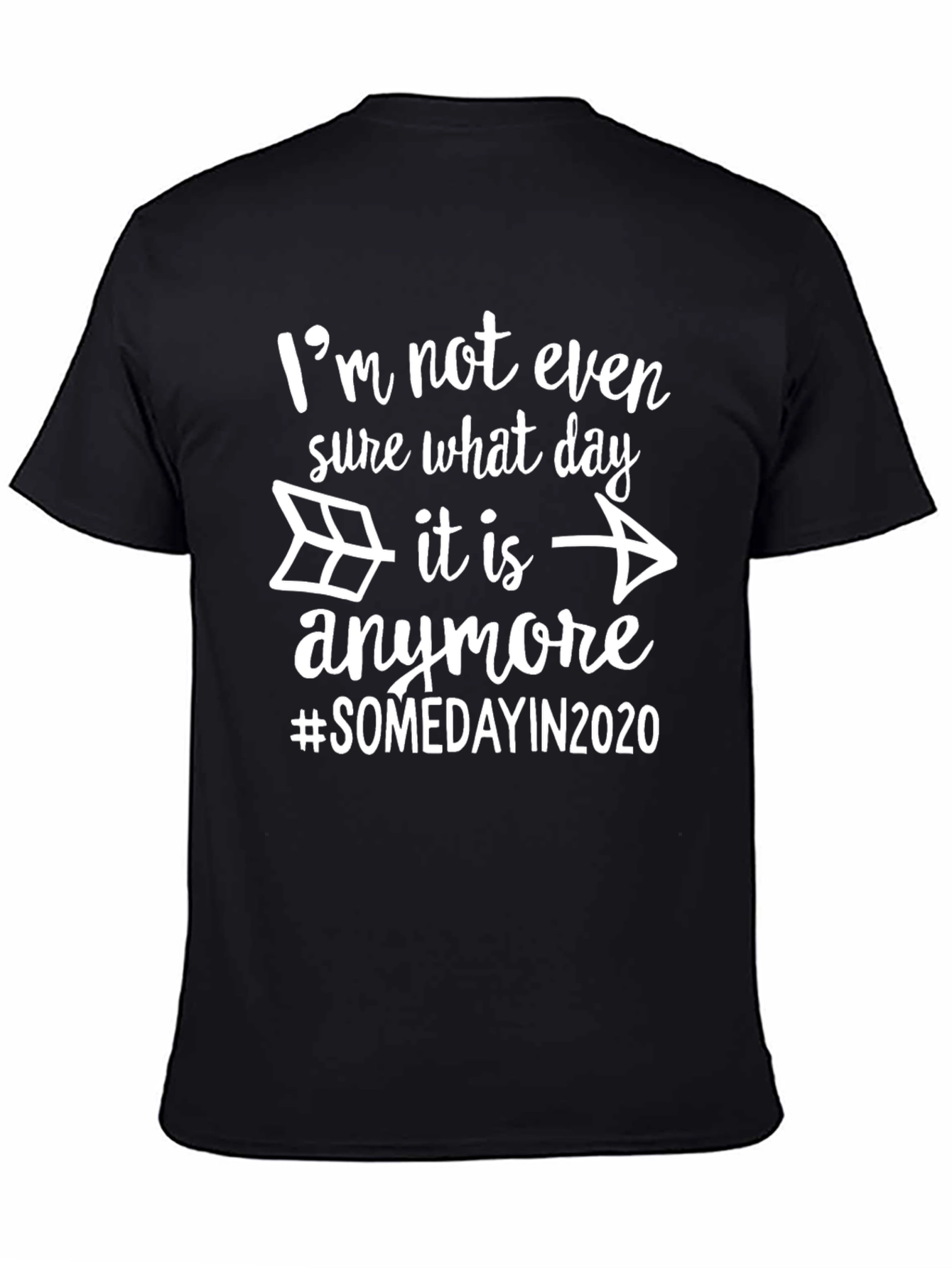 Black I'm Not Even Sure What Day It Is Anymore T-Shirt view 4