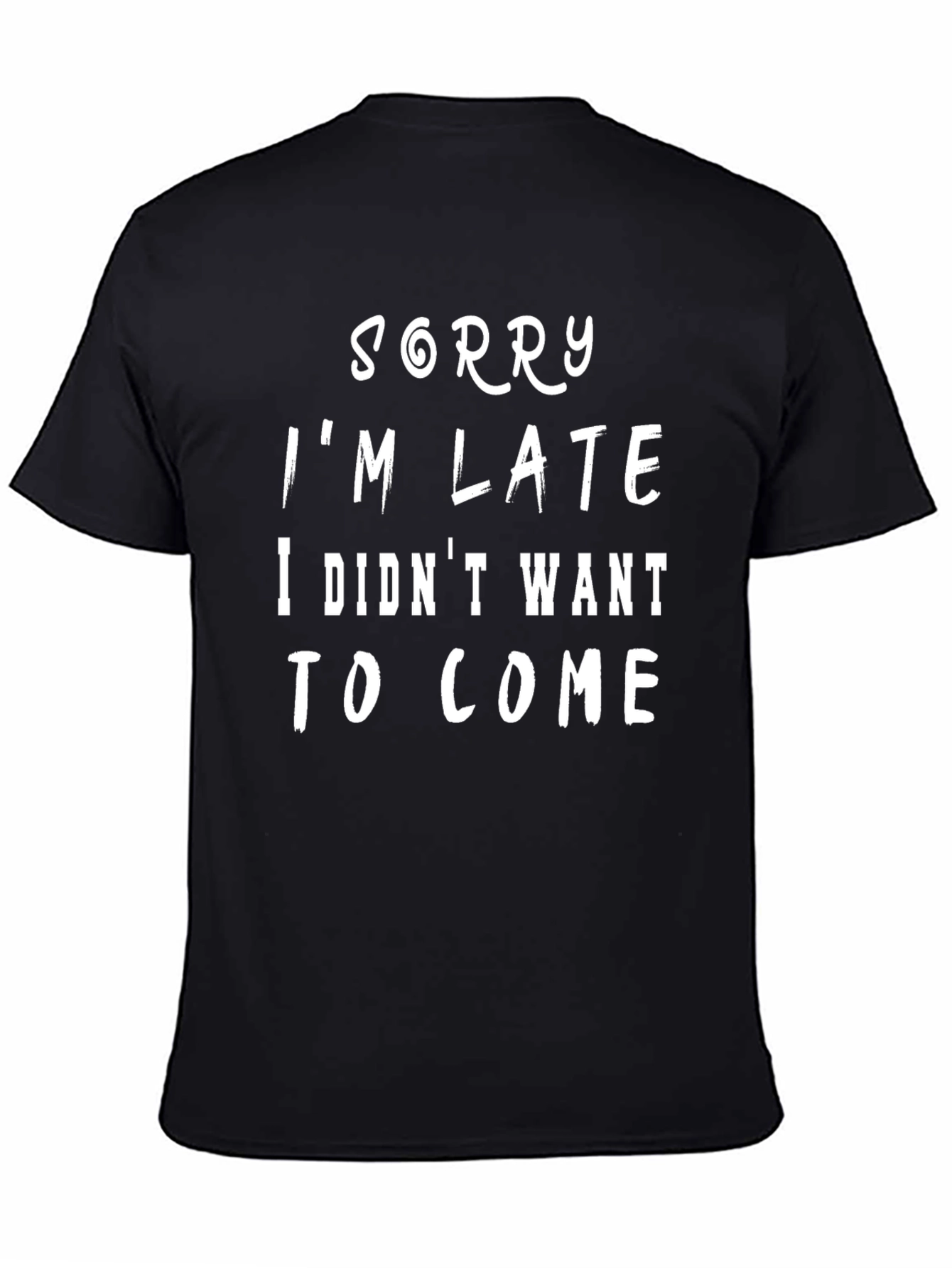 Black Sorry I'm Late T-Shirt - Funny Sarcastic Tee view 4