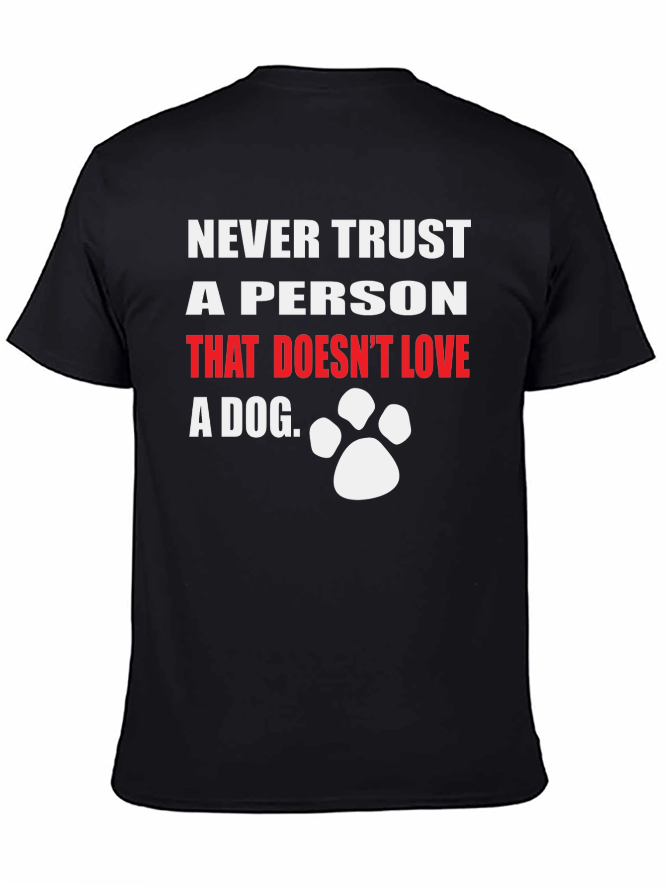 Black Never Trust A Person That Doesn't Love A Dog T-Shirt view 4