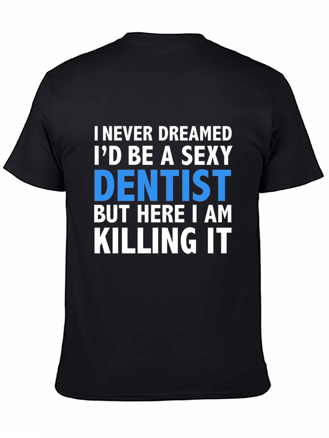 Black Sexy Dentist T-Shirt - Killing It! view 4