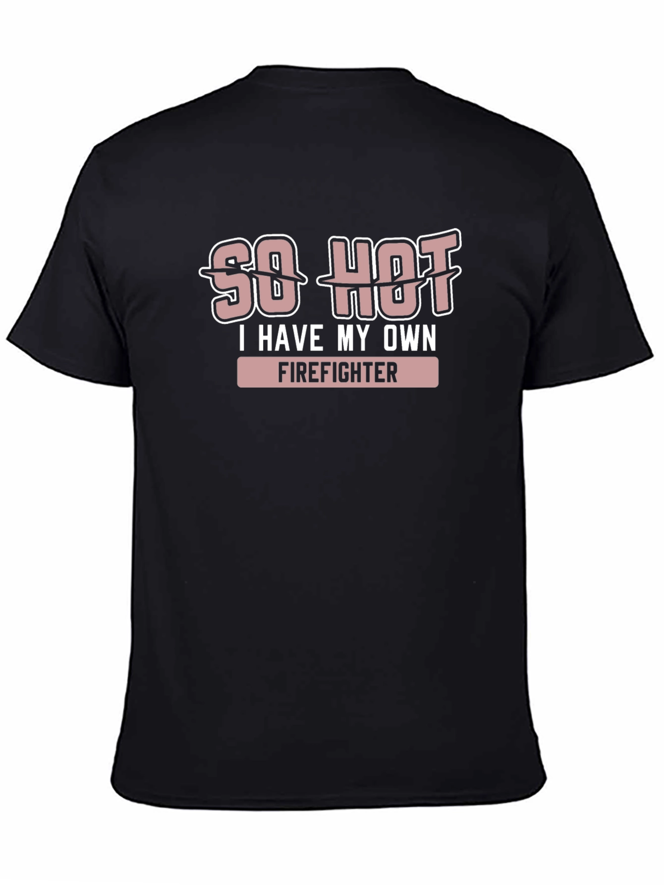 Black So Hot, I Have My Own Firefighter T-Shirt view 4