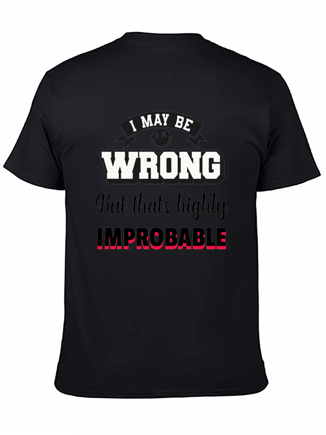 Black Funny "I May Be Wrong" Graphic T-Shirt view 4