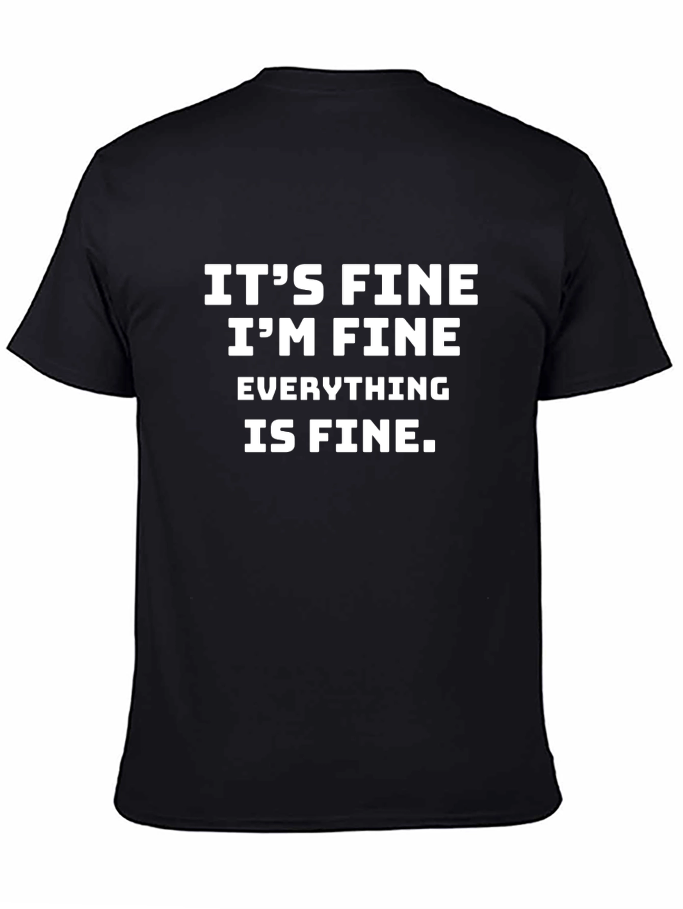 Black It's Fine T-Shirt - Funny Sarcastic Graphic Tee view 4