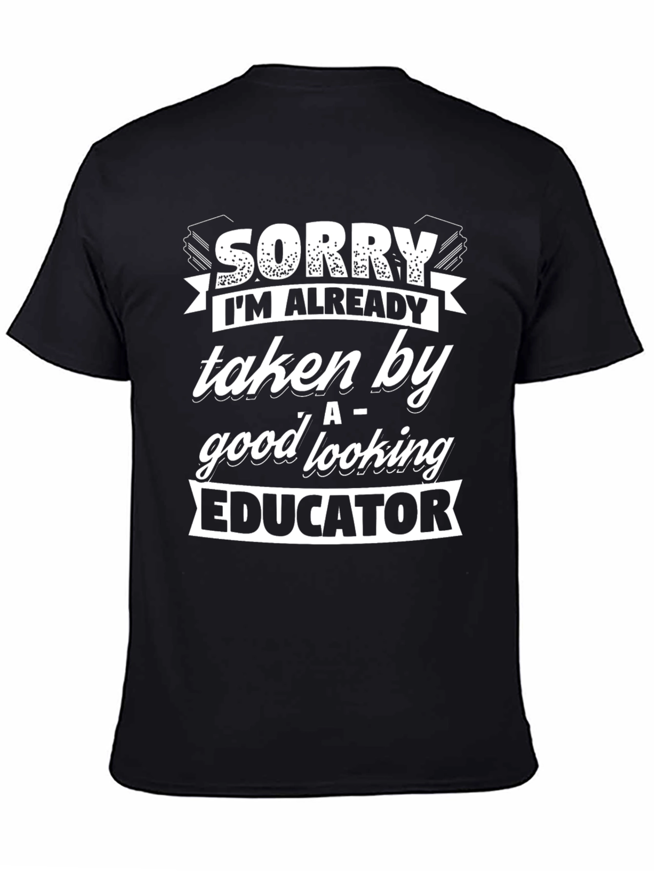 Black Sorry Taken By Educator Novelty Graphic T-Shirt view 4