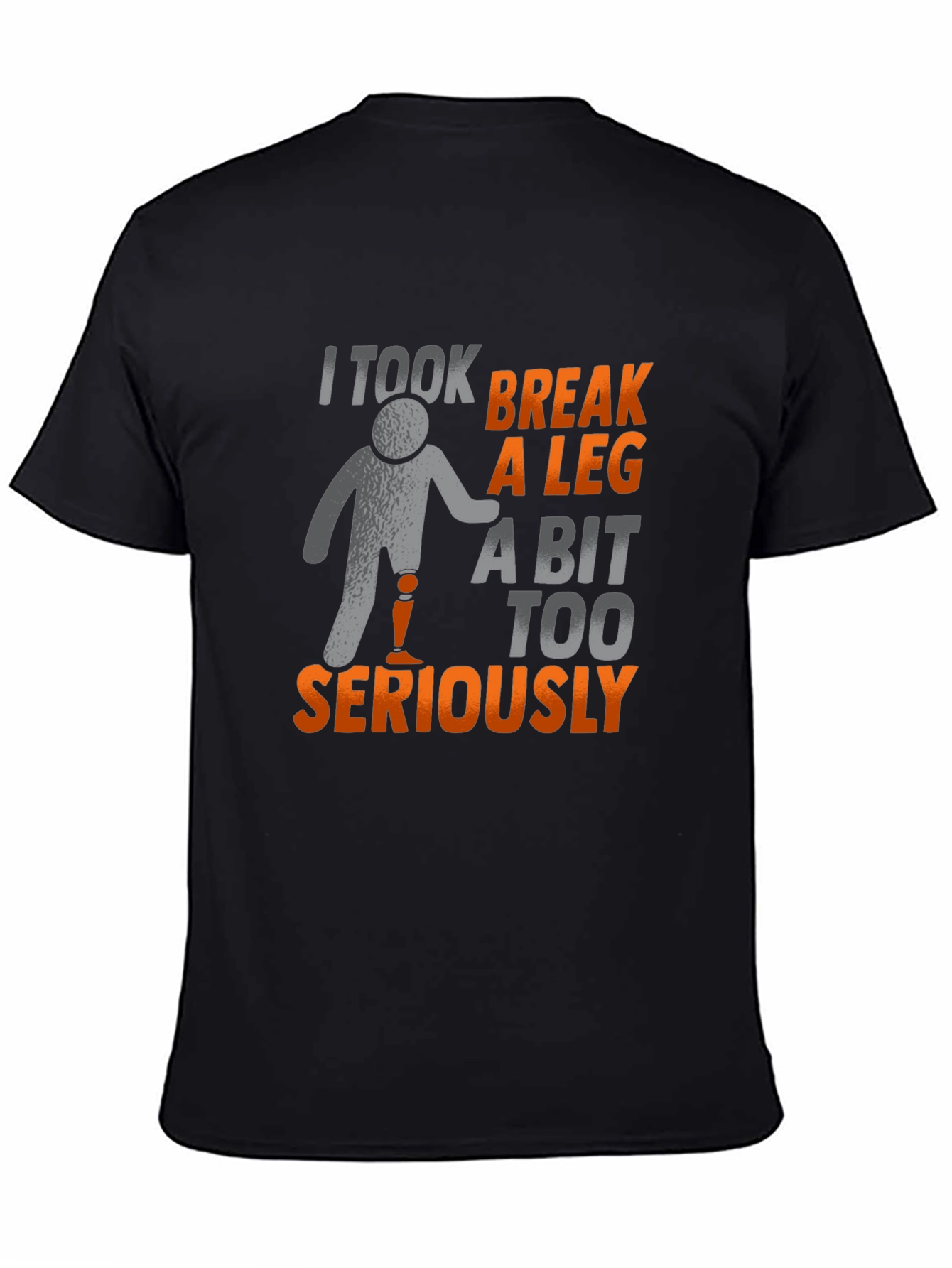 Black I Took Break A Leg T-Shirt view 4