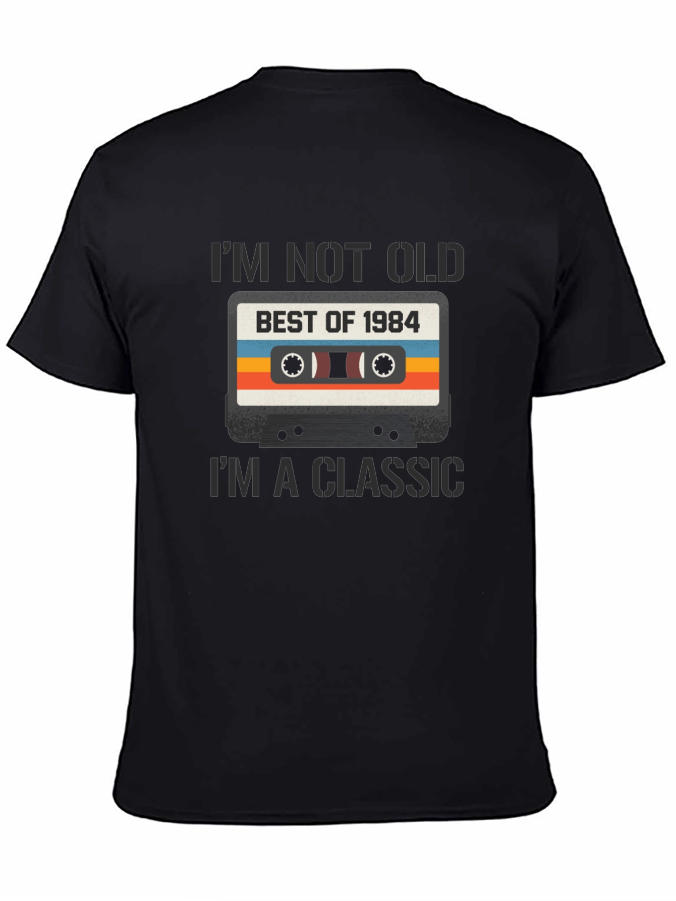 Black I'm Not Old I'm A Classic T-Shirt Best of 1984 Cassette  view 4