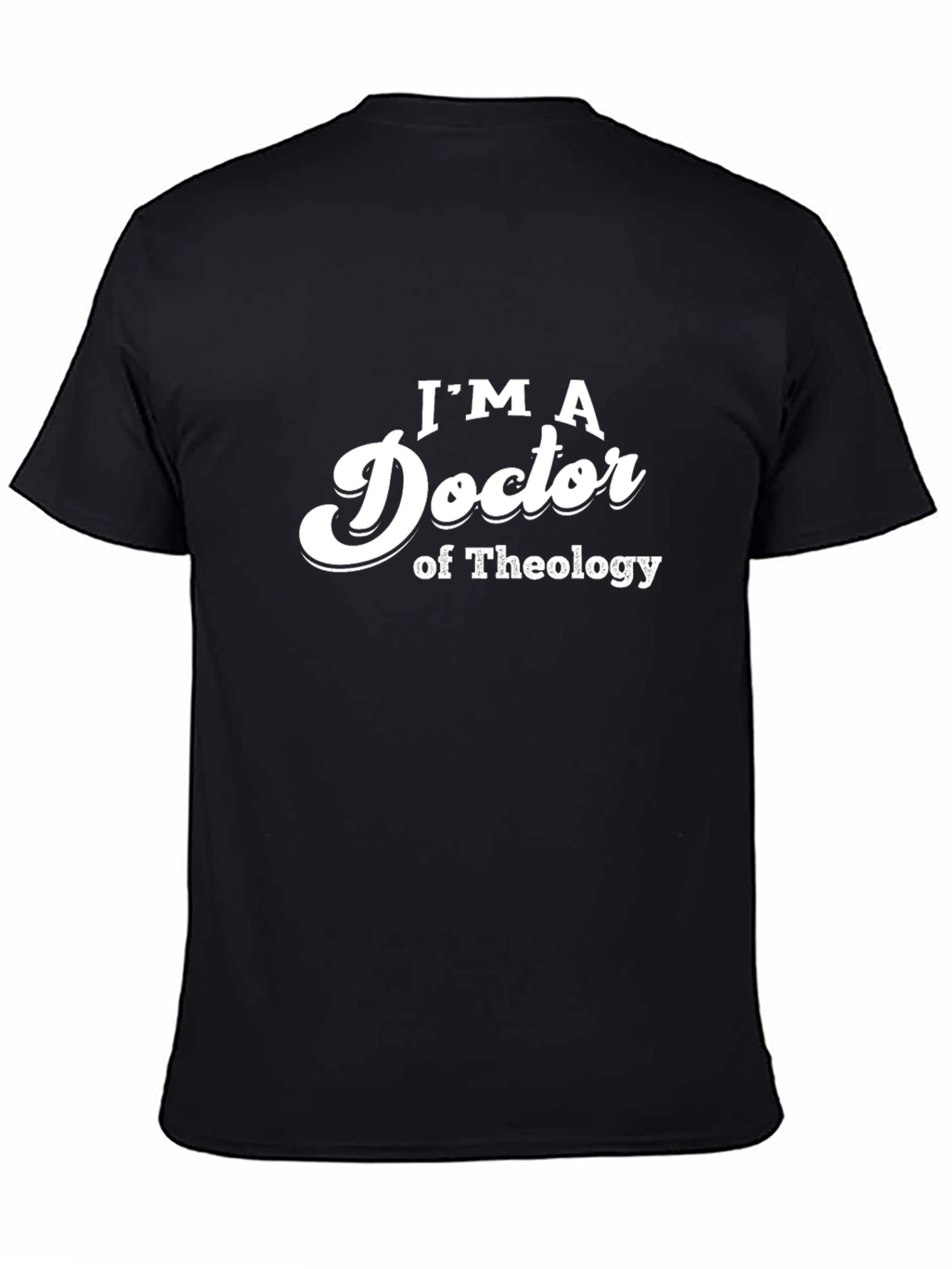 Black I'm A Doctor Of Theology T-Shirt - Novelty Tee view 4