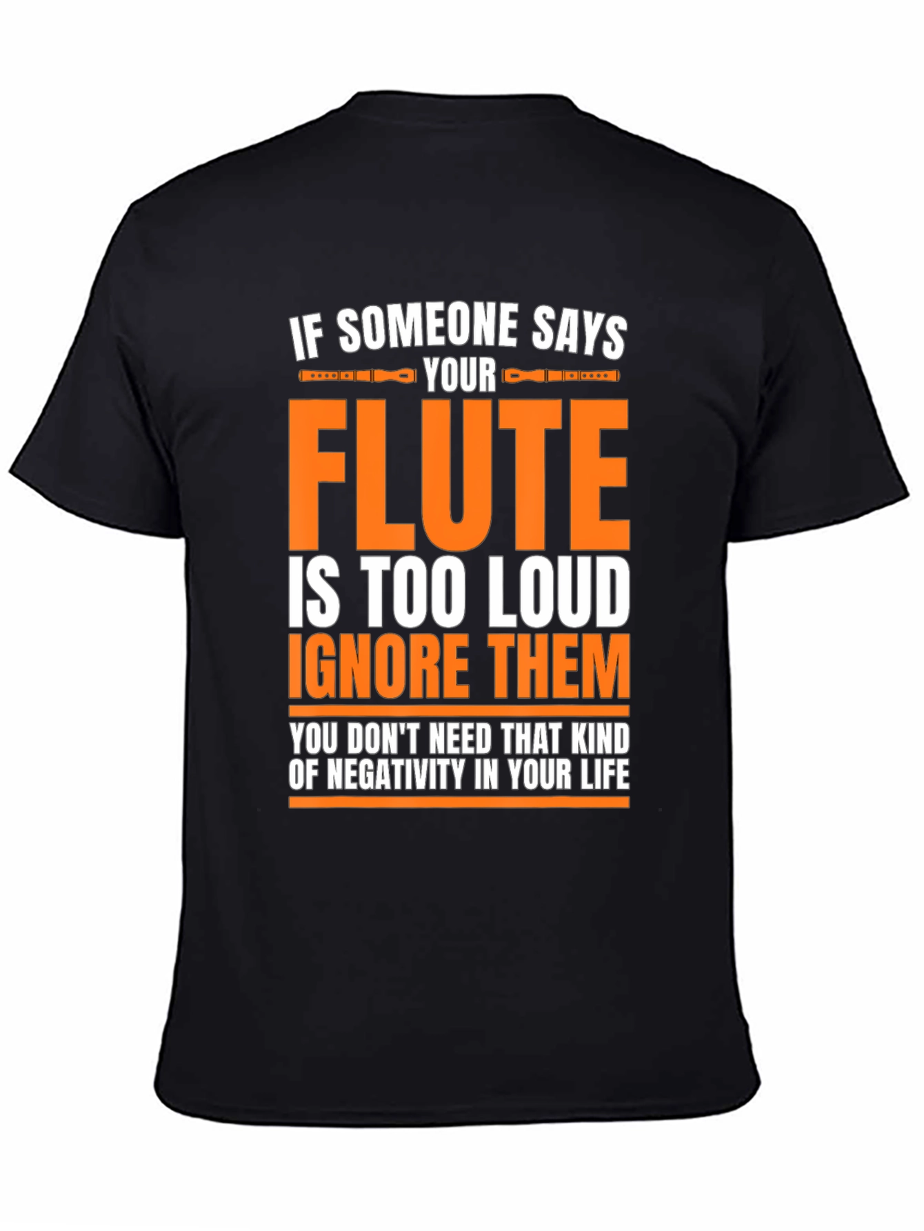 Black Flute Player T-Shirt: If Someone Says Your Flute is Too Loud view 4