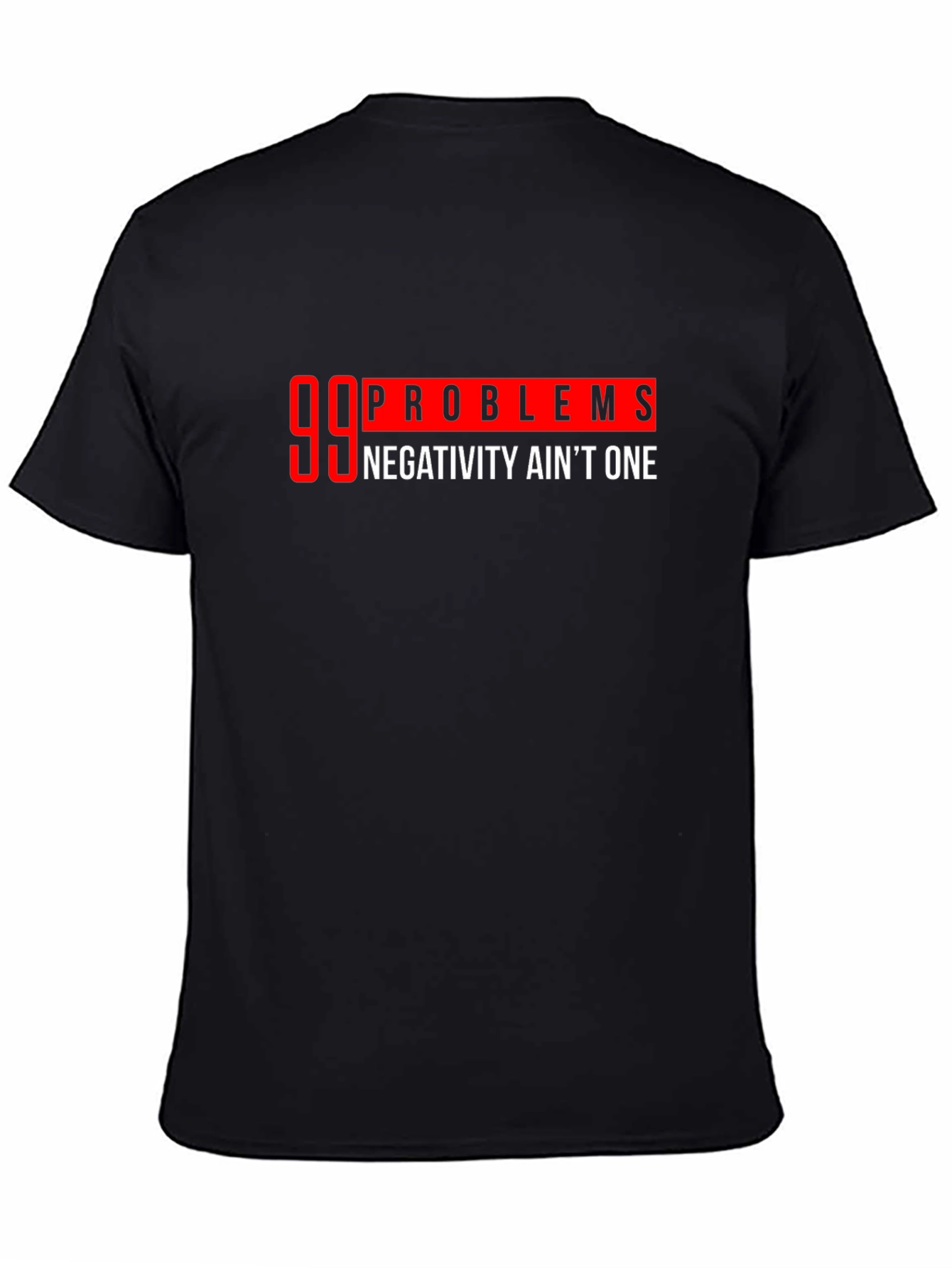 Black 99 Problems T-Shirt:  Negativity Ain't One view 4