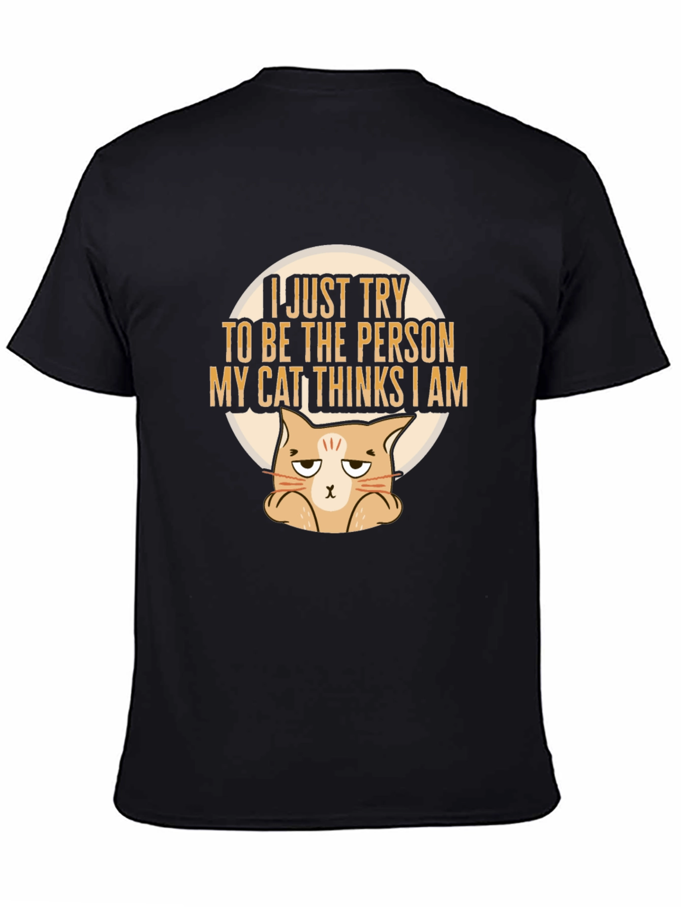 Black Funny Cat Lover T-Shirt: I Just Try To Be The Person My Cat Thinks I Am view 4