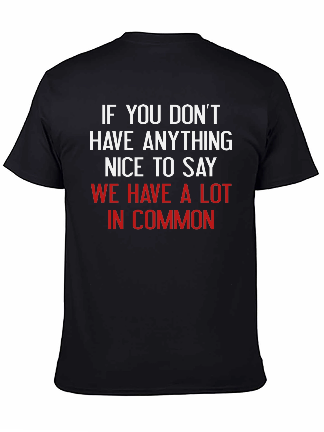 Black Funny Sarcastic T-Shirt - If You Don't Have Anything Nice to Say view 4