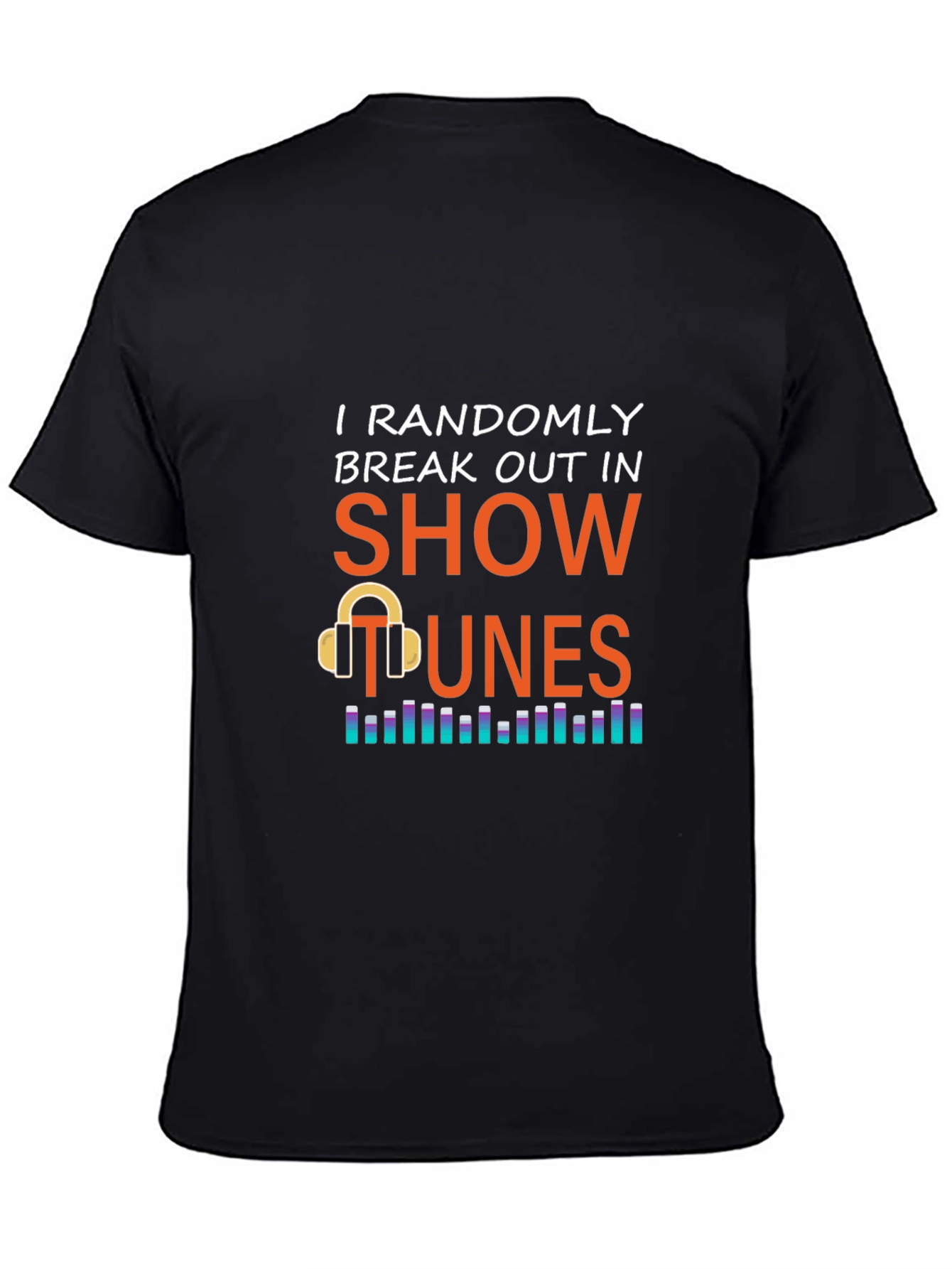 Show Tunes Graphic Tee - Randomly Break Out in Song! - 4