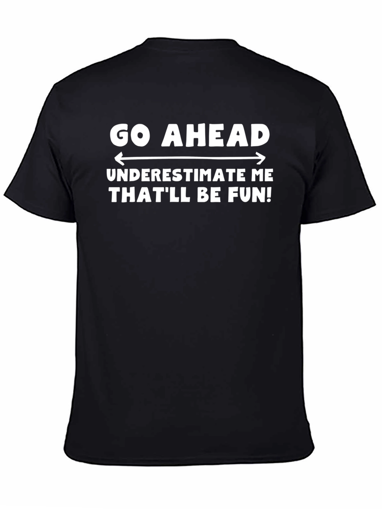 Black Go Ahead Underestimate Me T-Shirt - Funny Sarcastic Tee view 4