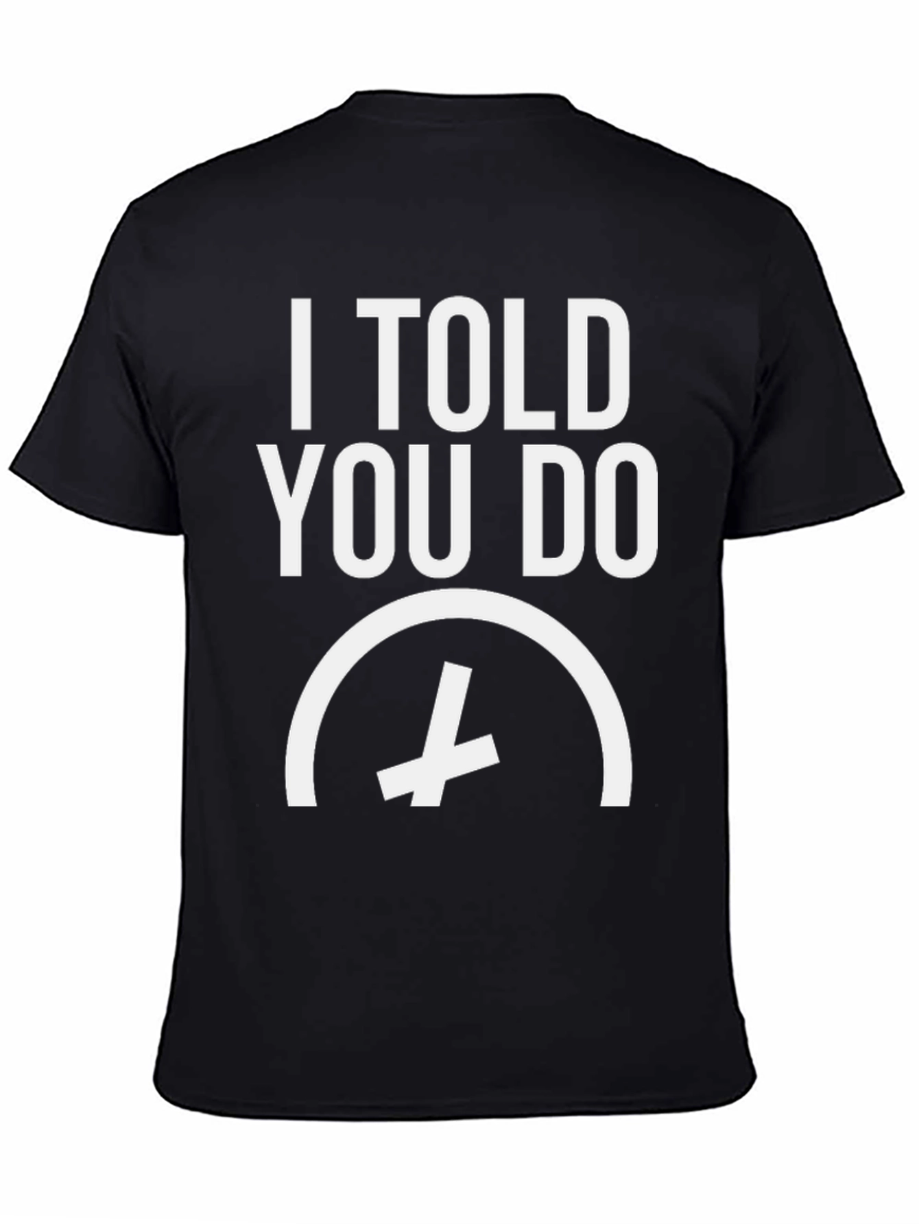 Black I Told You So Funny Tee view 4