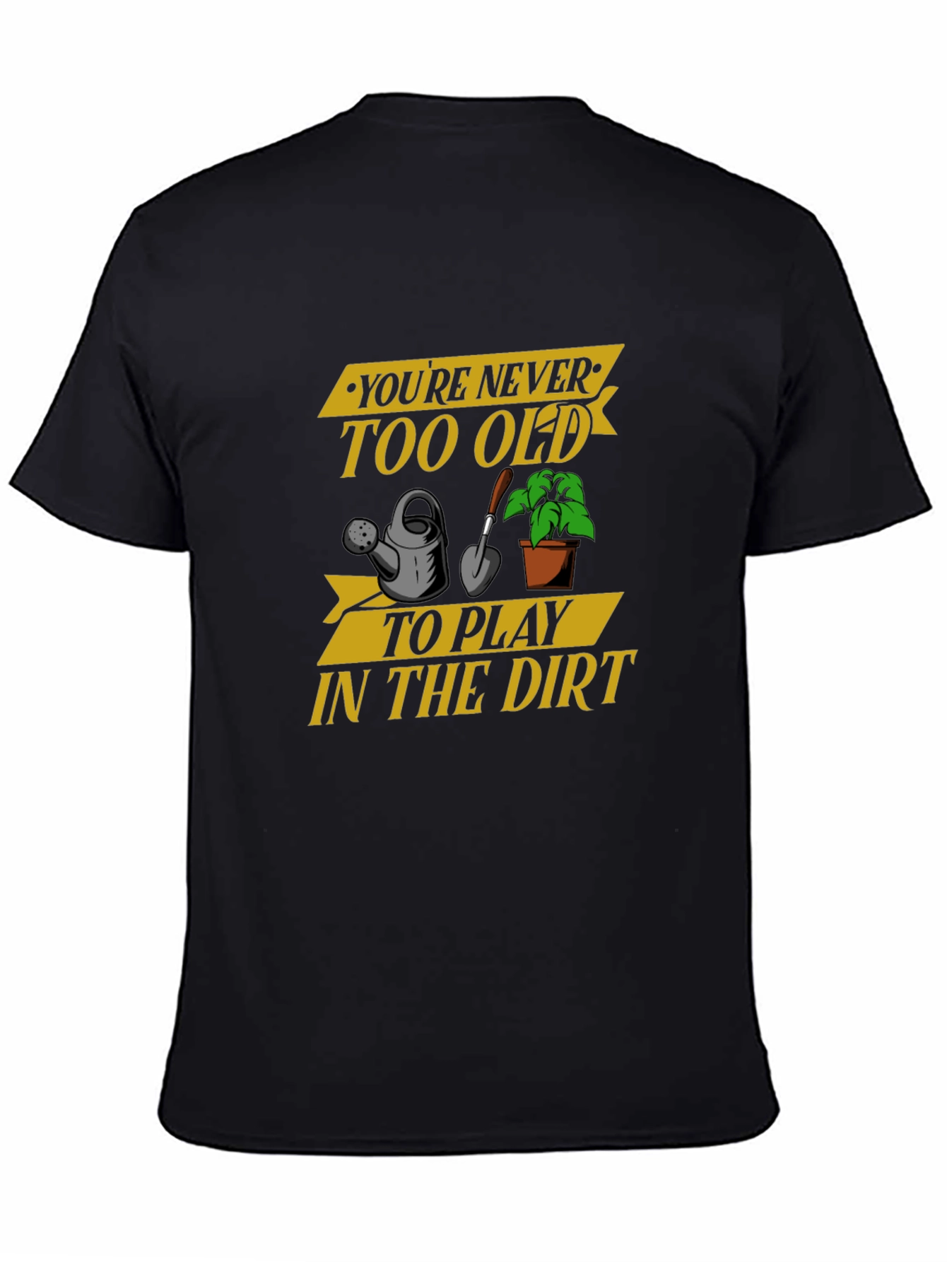 Black You're Never Too Old Gardening T-Shirt view 4
