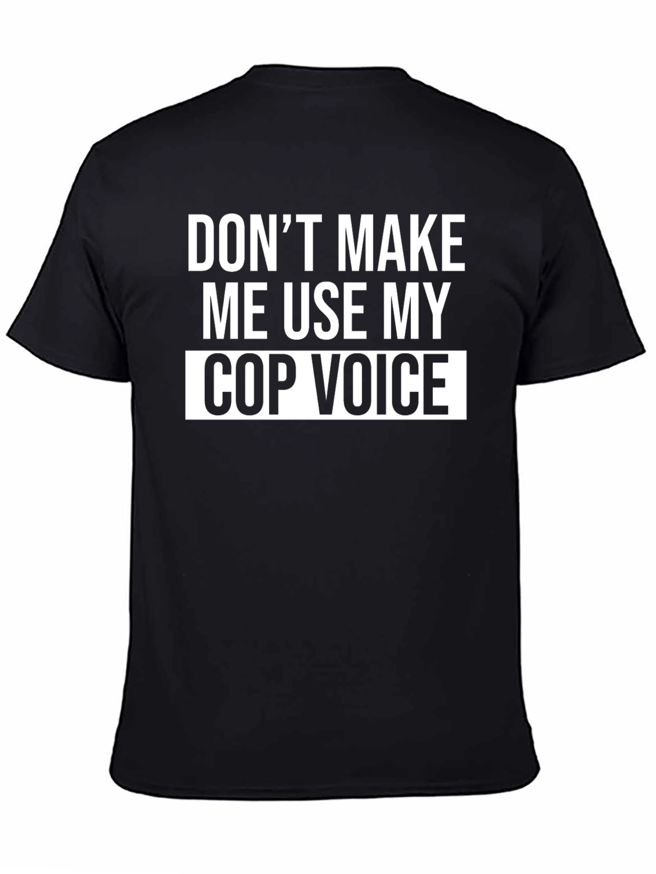 Black Don't Make Me Use My Cop Voice T-Shirt view 4