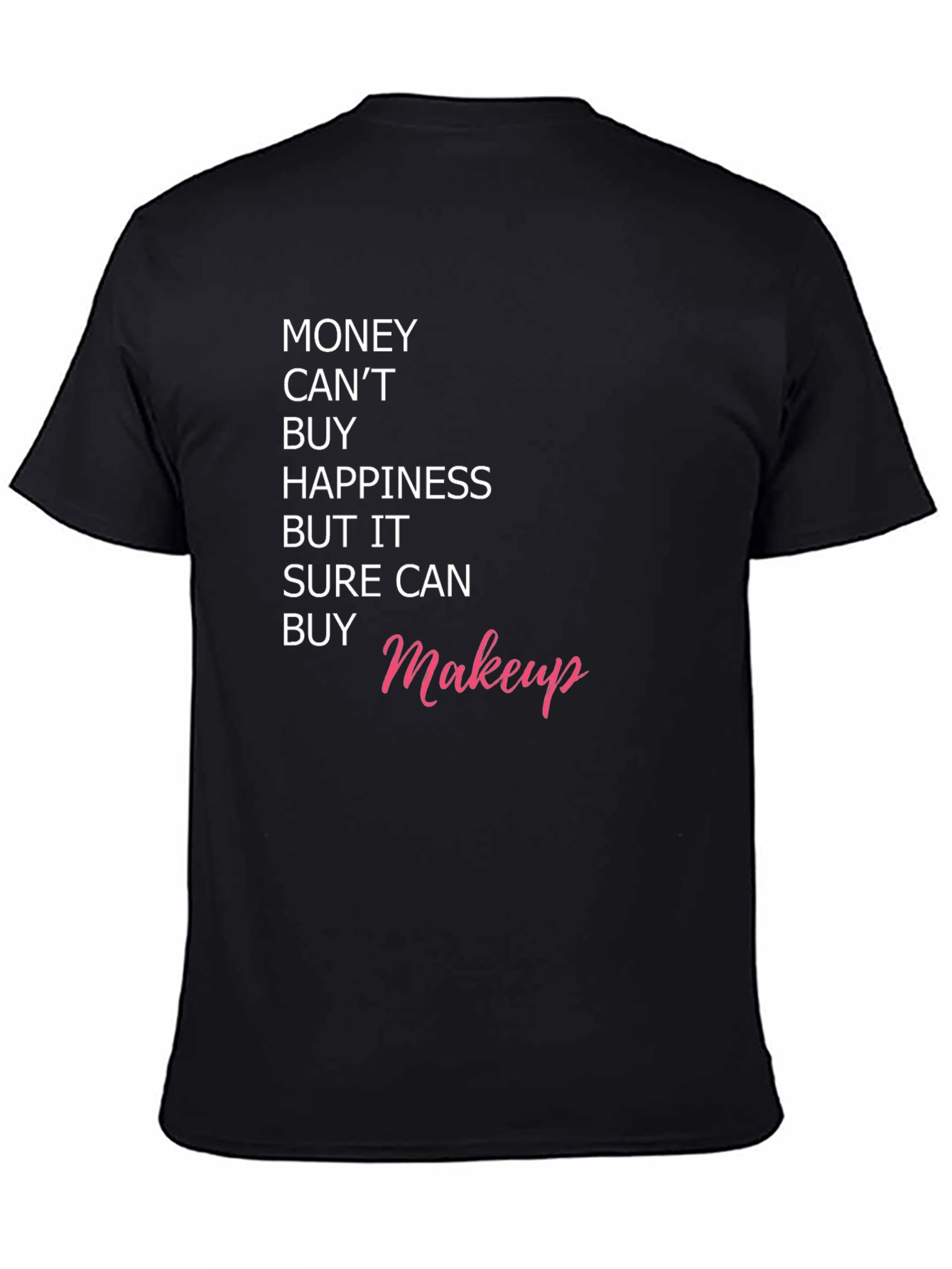 Black Money Can't Buy Happiness, But It Can Buy Makeup T-Shirt view 4