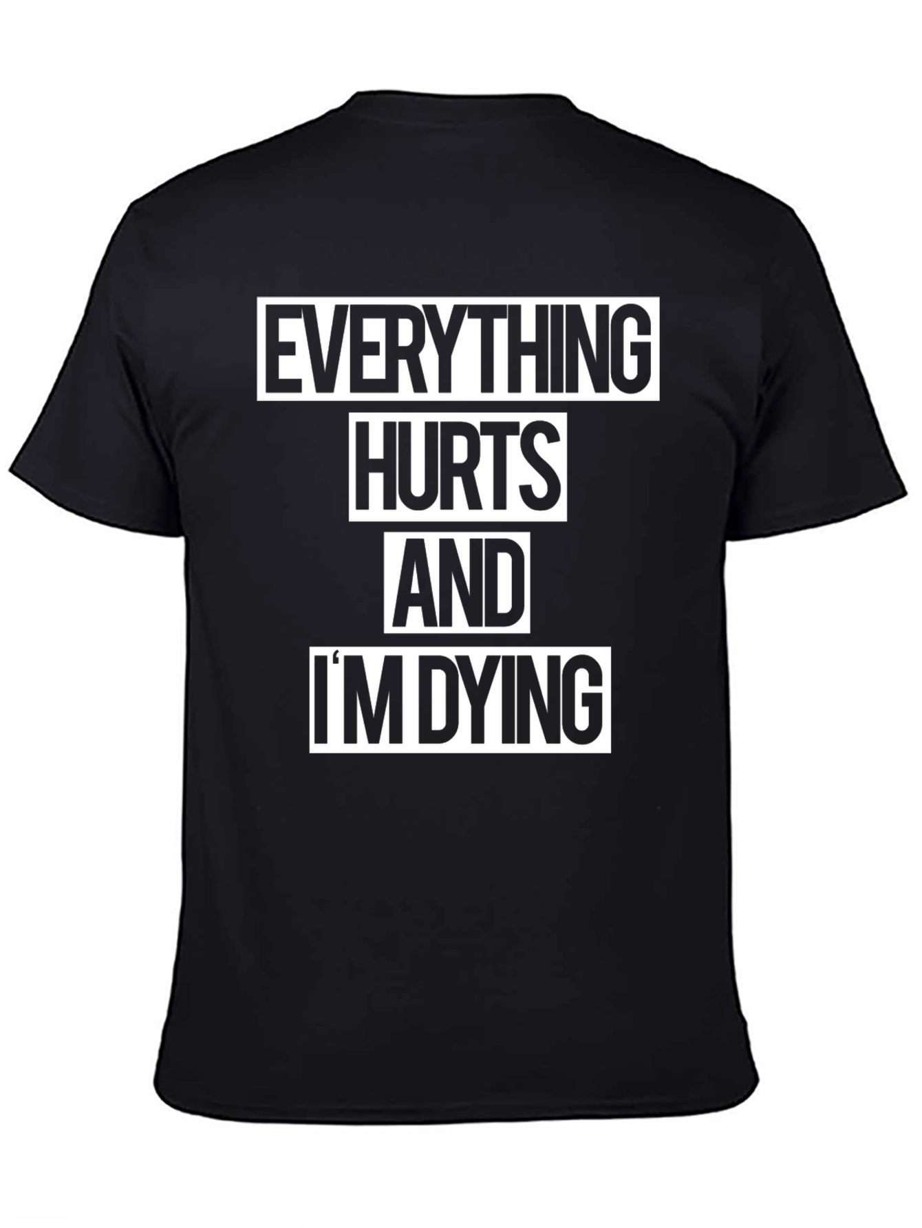 Black Everything Hurts and I'm Dying Graphic T-Shirt view 4