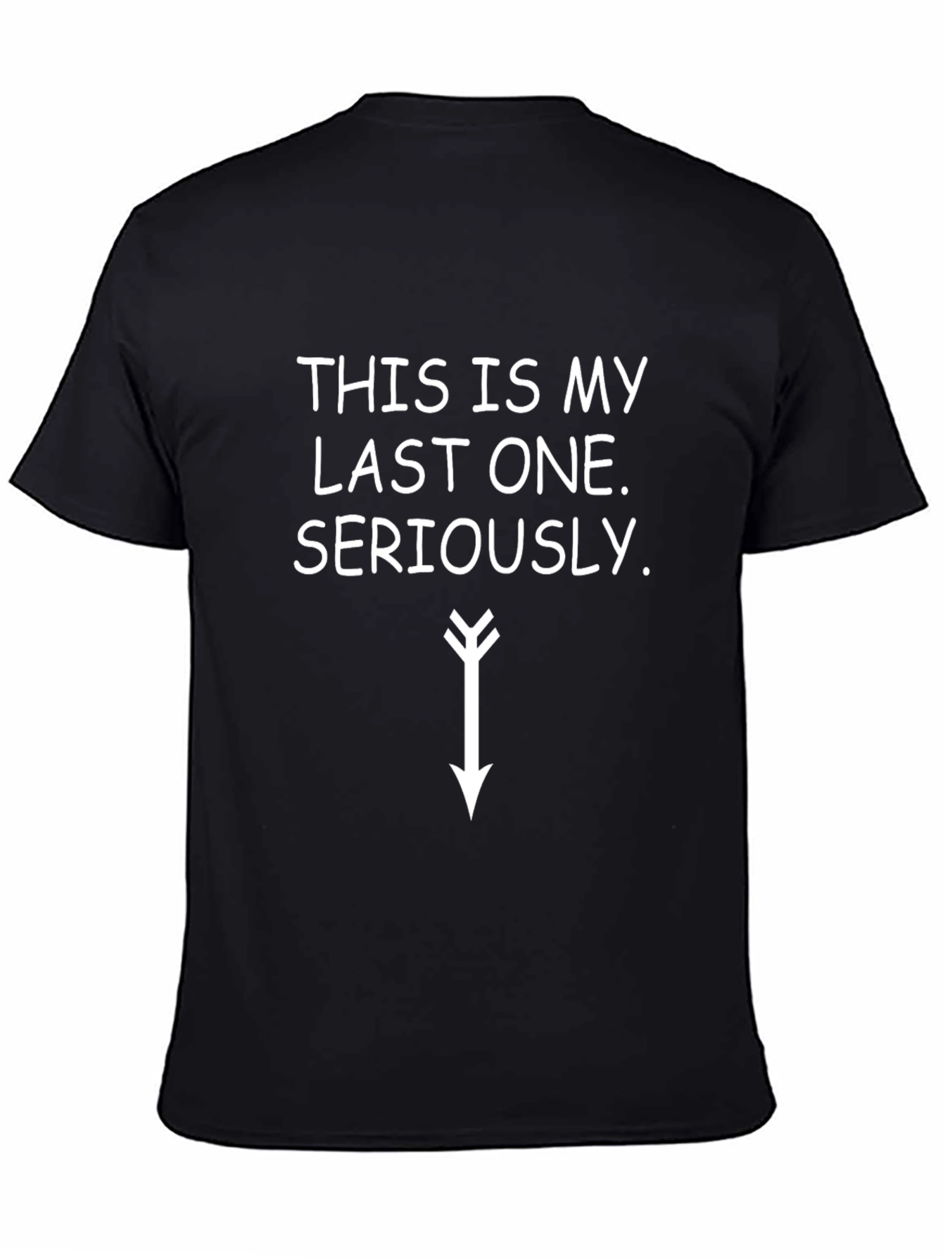 Black Funny T-Shirt: "This is My Last One... Seriously" view 4