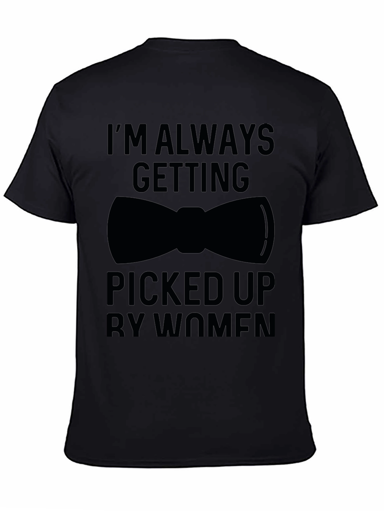 Black I'm Always Getting Picked Up Funny Graphic T-Shirt view 4