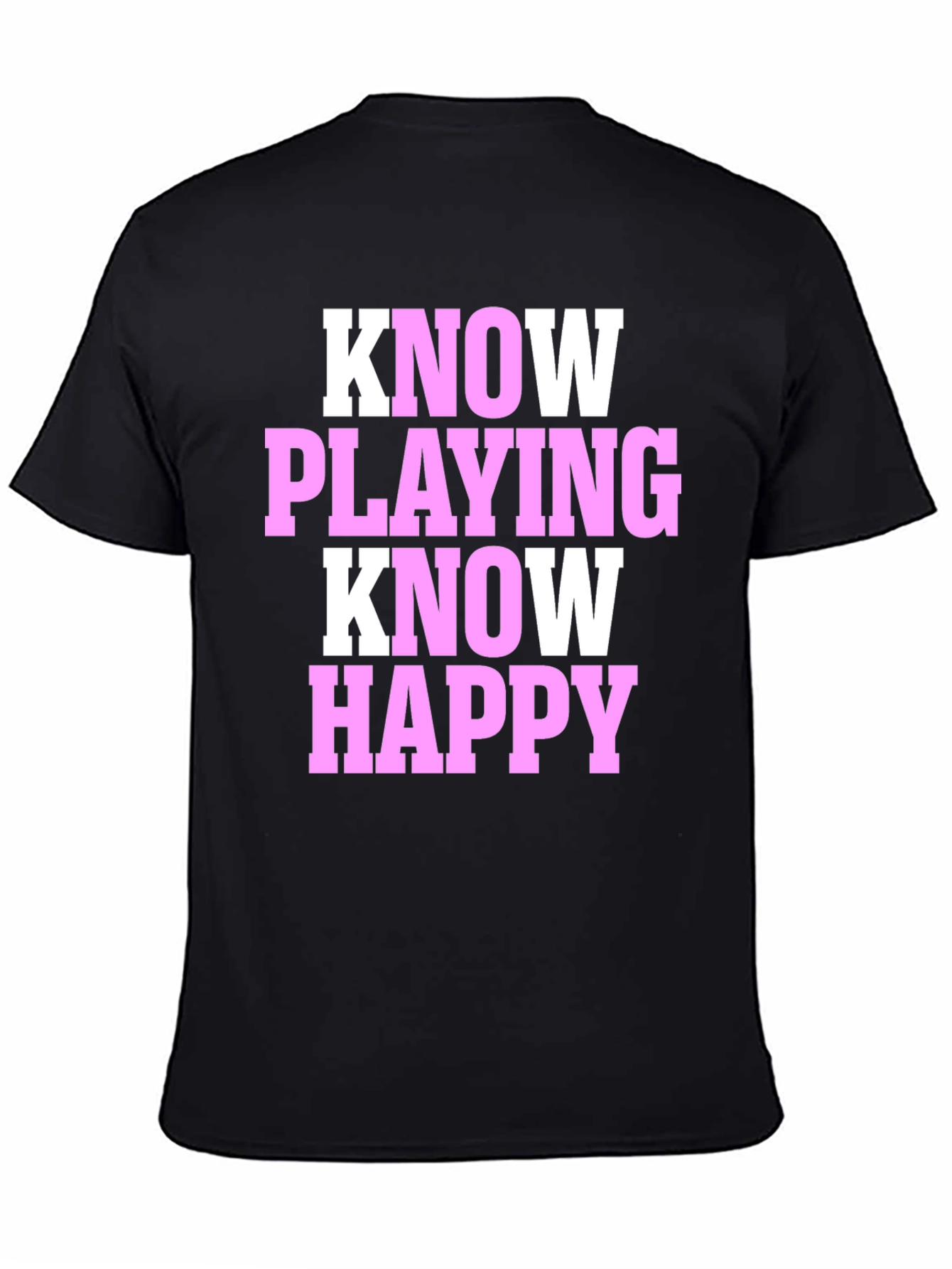 Black Know Playing Know Happy Black T-Shirt view 4