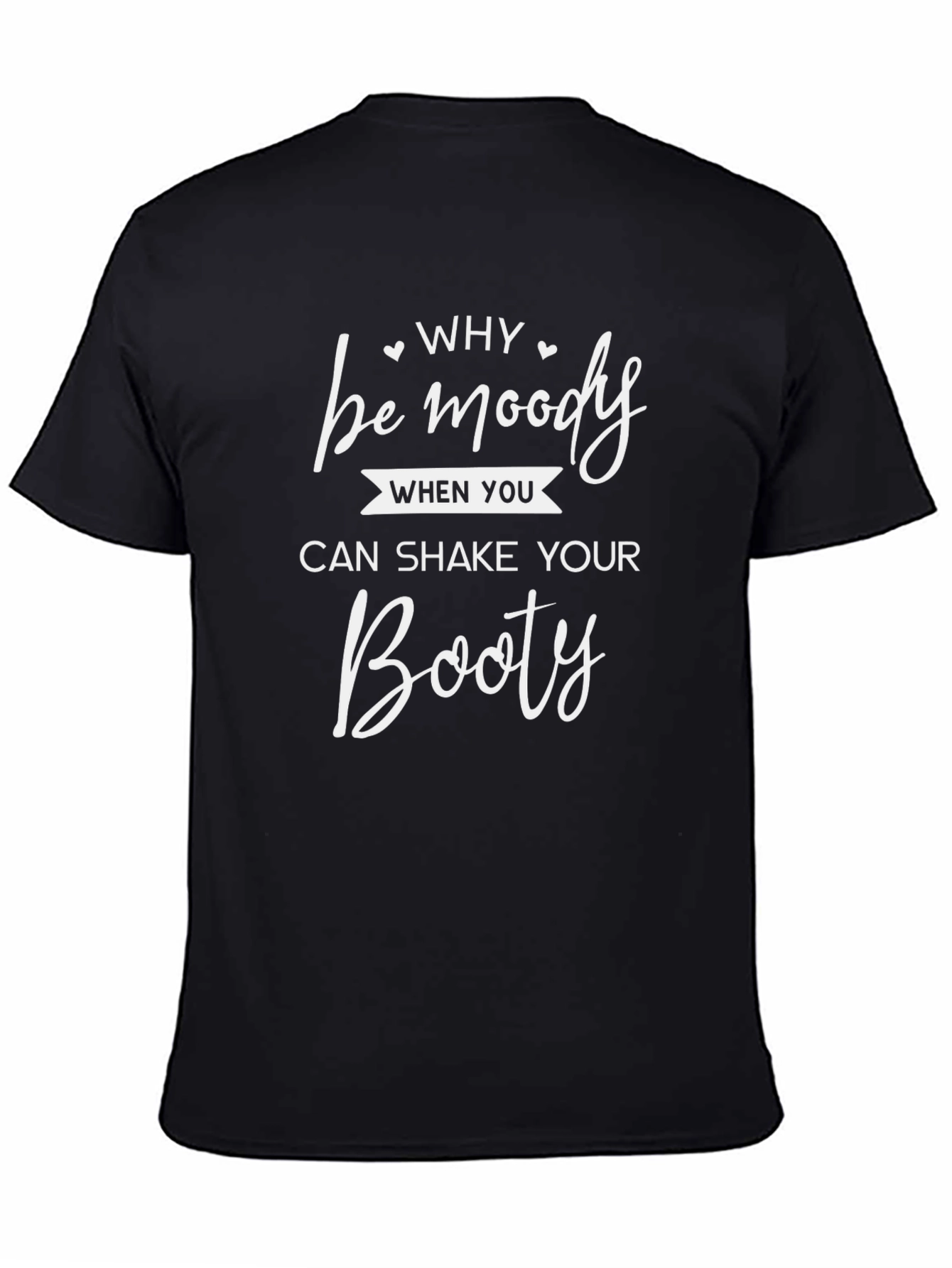 Black Why Be Moody Shake Your Booty Black T-Shirt view 4