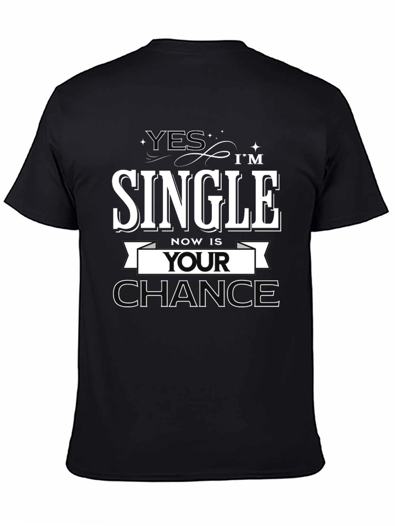 Black Yes I'm Single, Now is Your Chance T-Shirt view 4