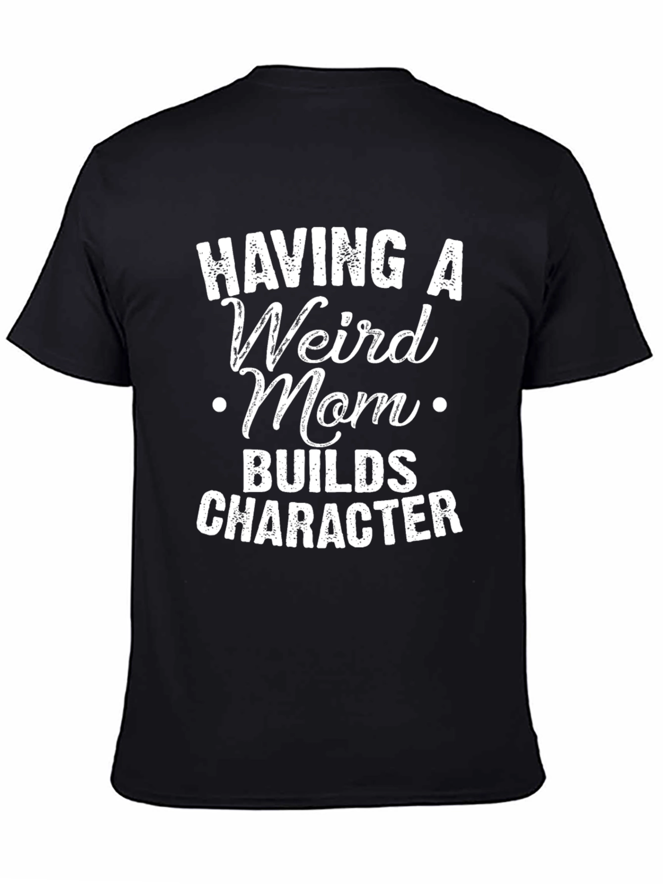 Black Having A Weird Mom T-Shirt - Builds Character view 4