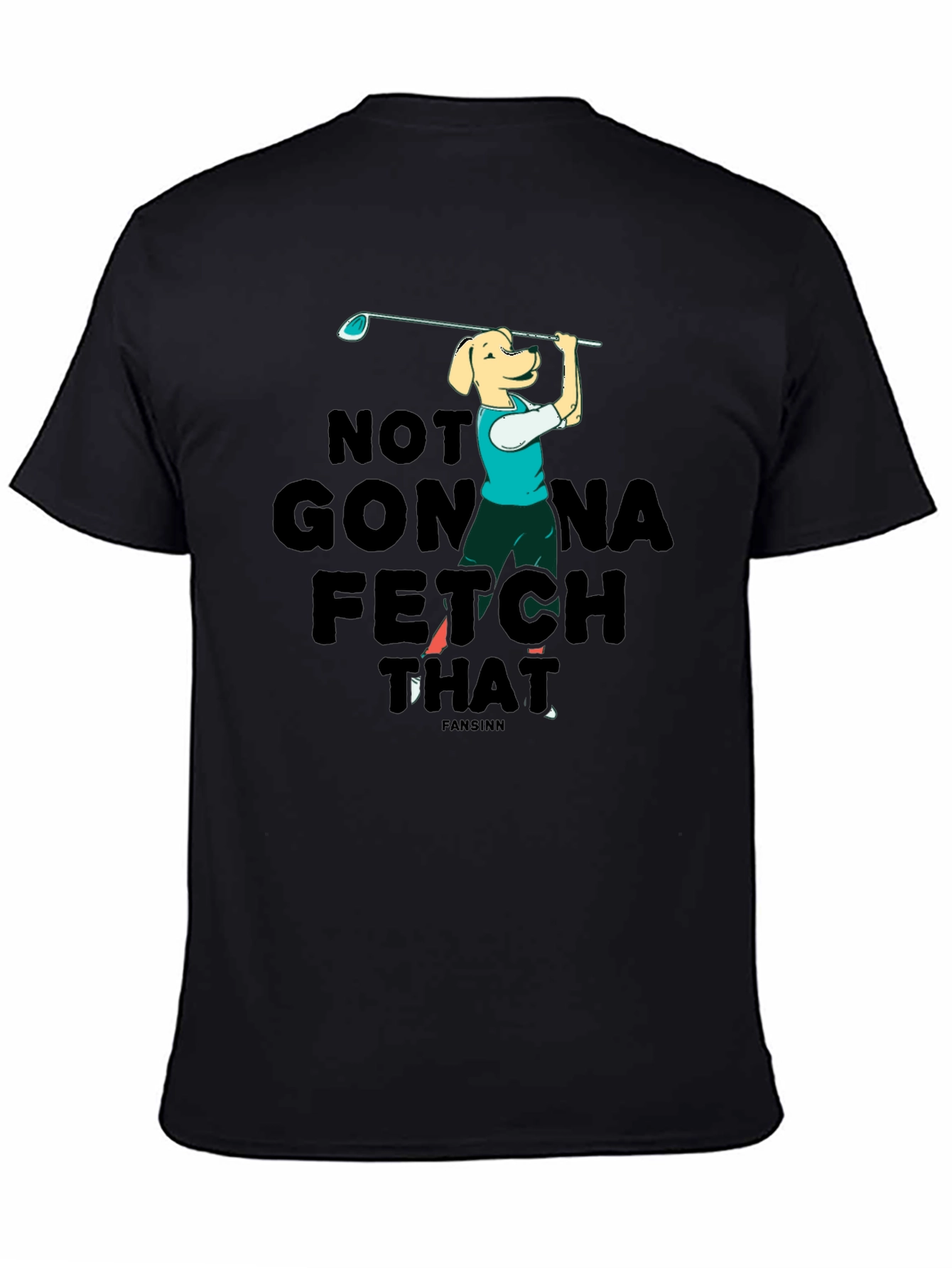 Black Funny Dog Golf T-Shirt - Not Gonna Fetch That view 4