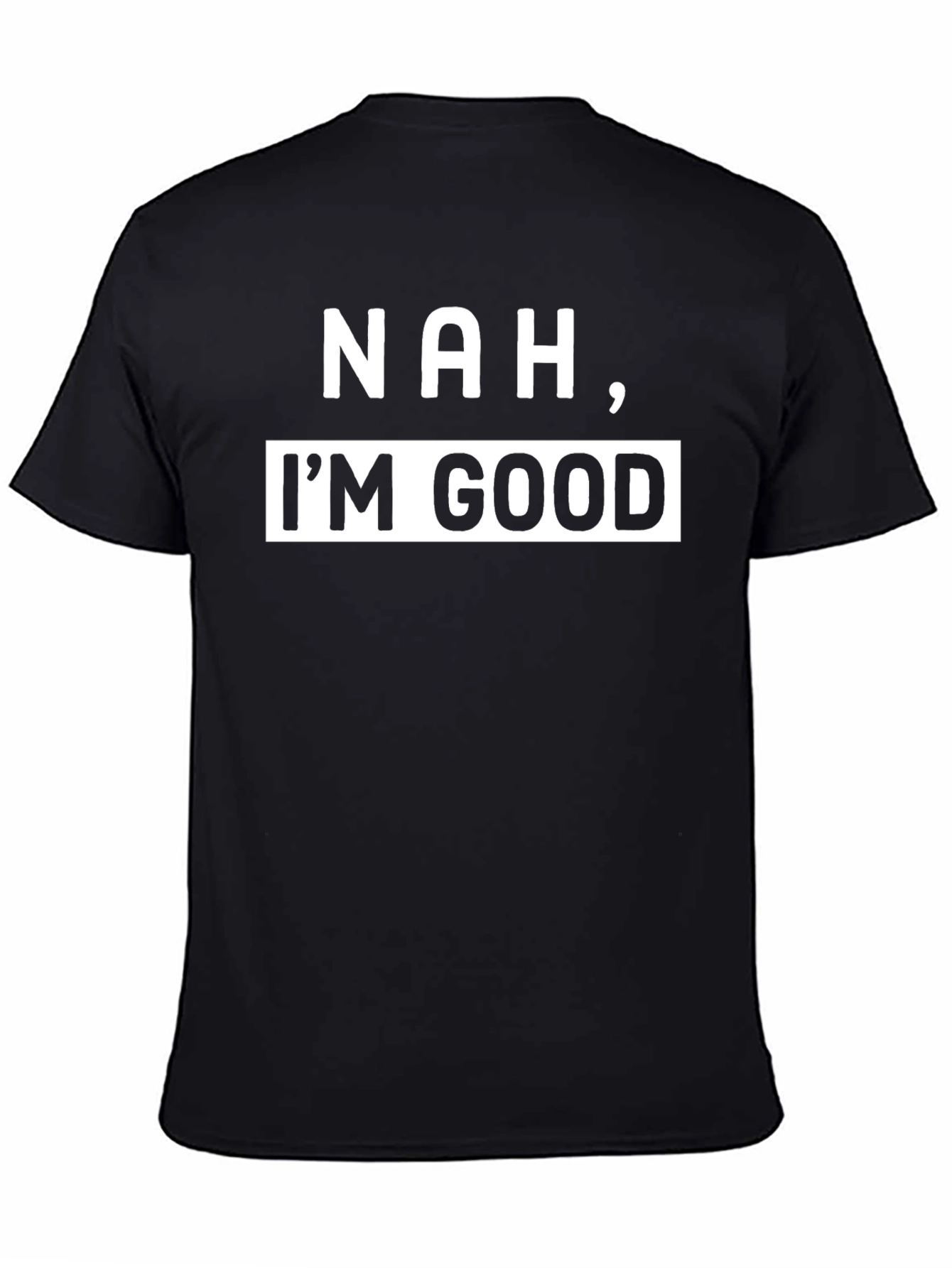 Black Nah, I'm Good - Funny Sarcastic T-Shirt view 4
