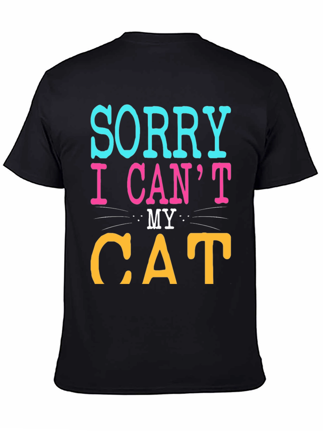 Black Sorry I Can't, My Cat T-Shirt view 4