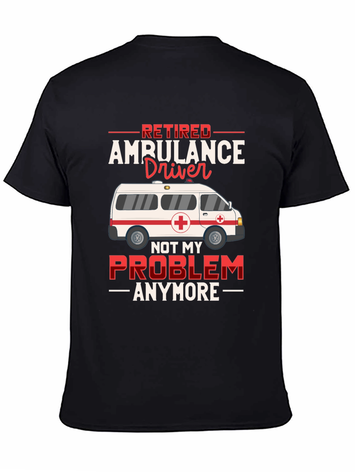Retired Ambulance Driver T-Shirt Funny EMT Paramedic Gift Tee - 4