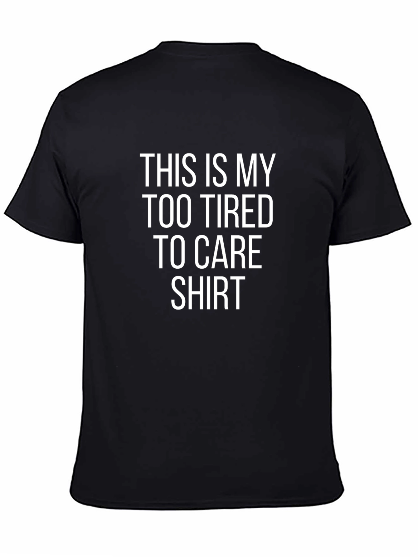 Black Too Tired to Care Tee - Funny Graphic T-Shirt view 4