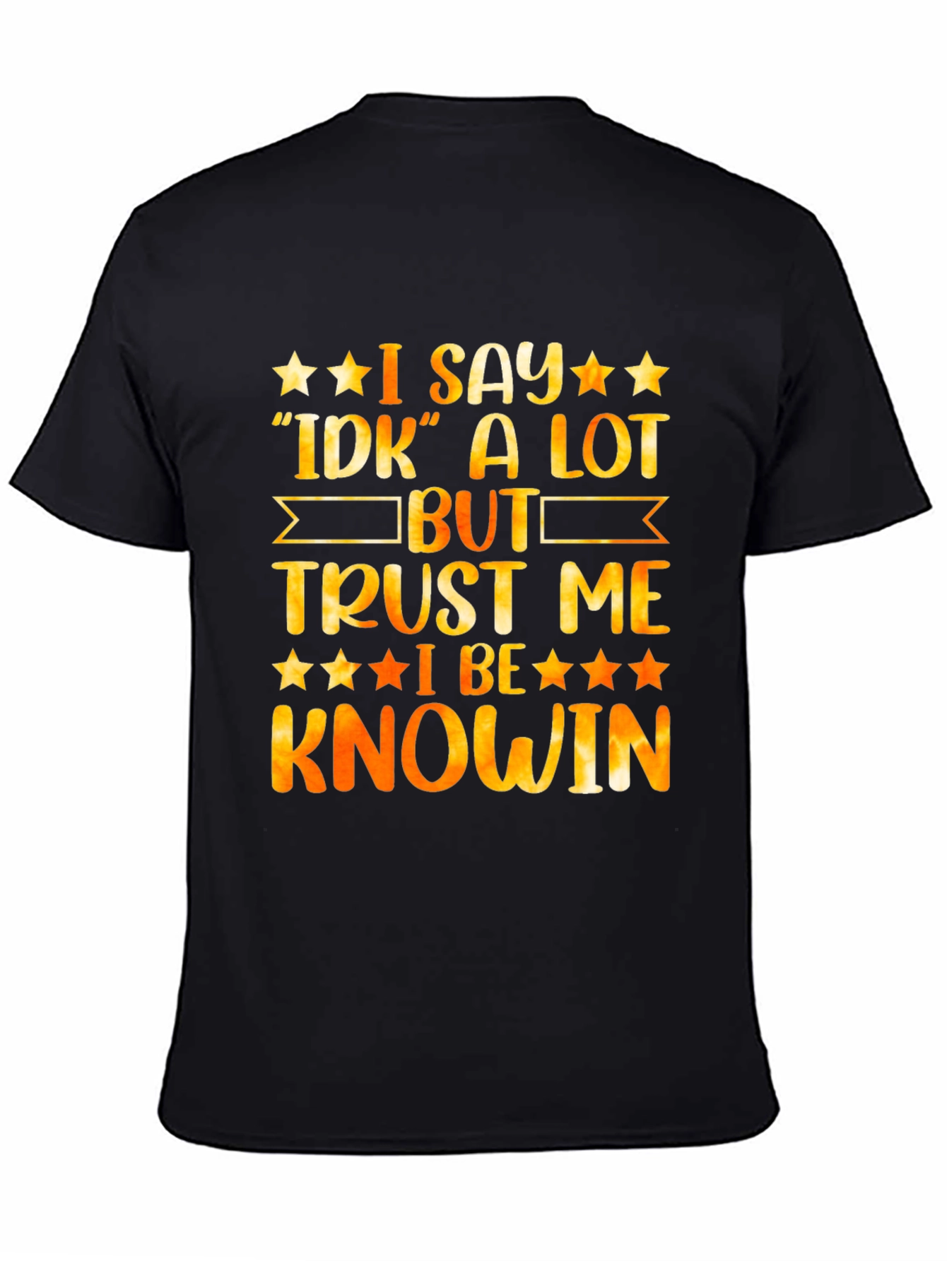 Black Funny "I Say IDK A Lot But Trust Me I Be Knowin" Graphic Tee view 4