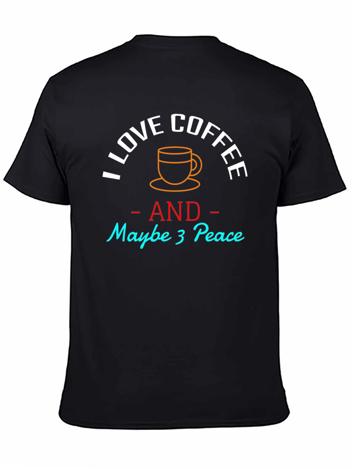 I Love Coffee and Maybe 3 Peace T-Shirt - 4