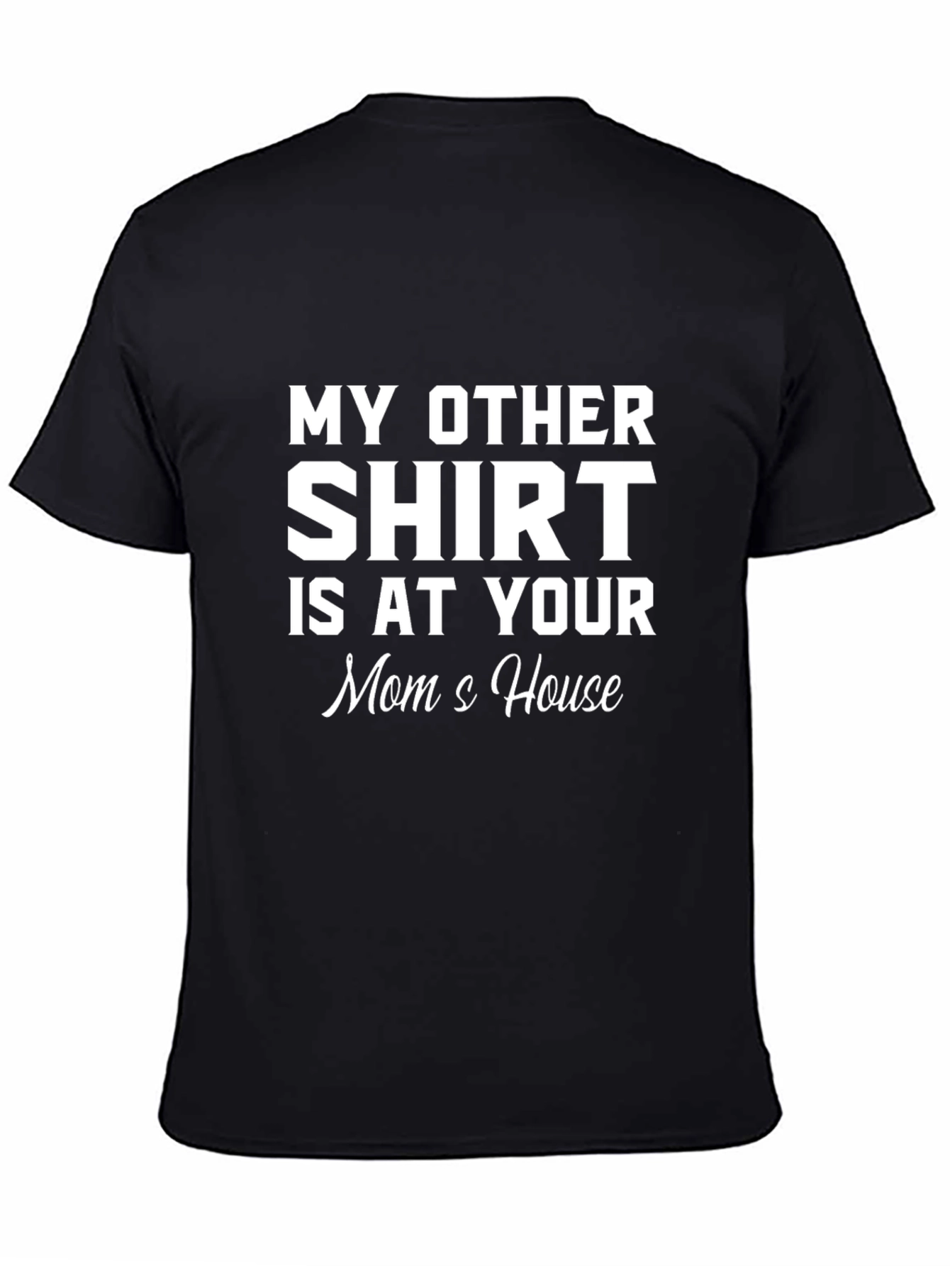 Black My Other Shirt Is At Your Mom's House Graphic Tee view 4