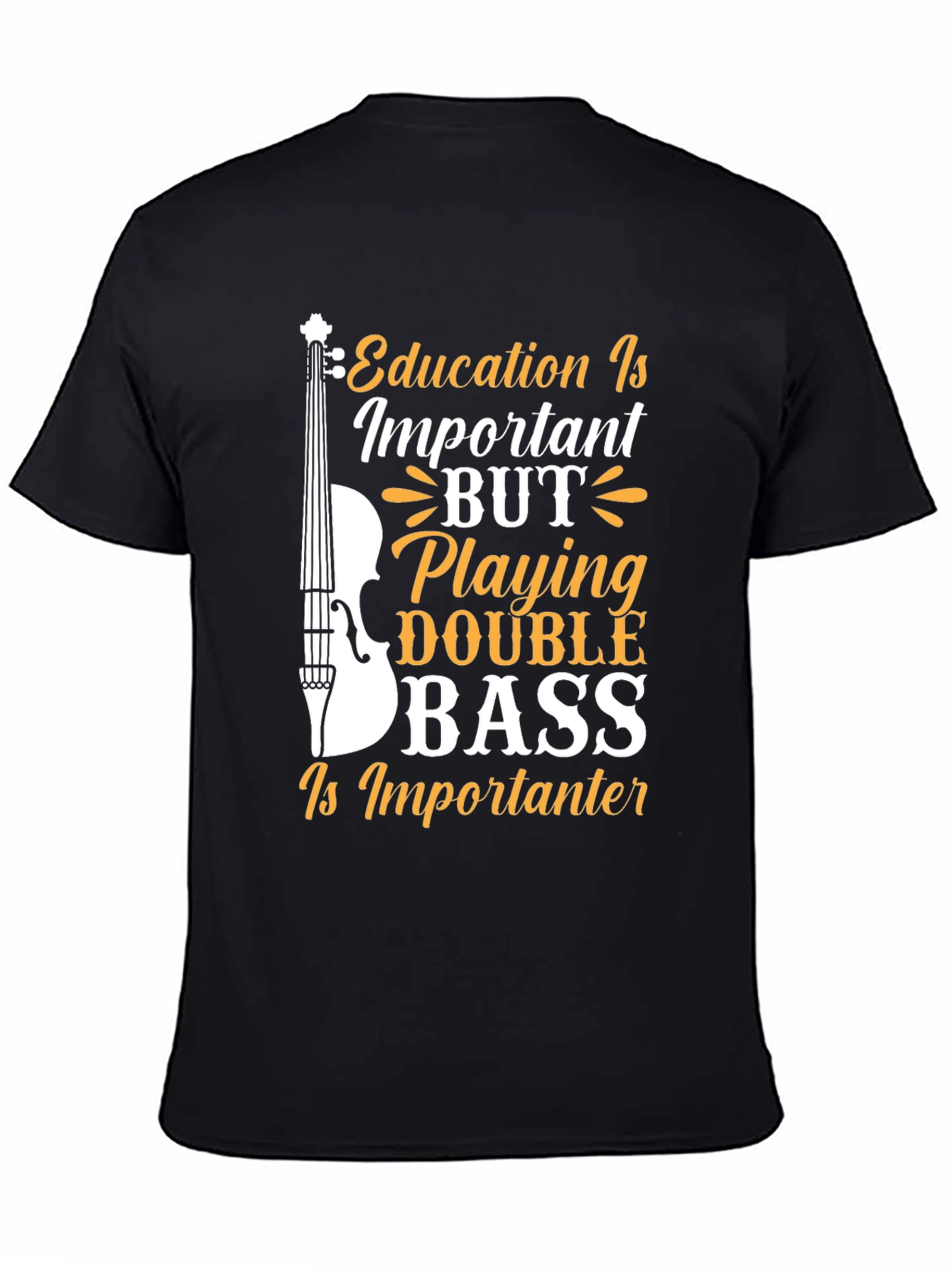 Black Double Bass Player T-Shirt - Education is Importanter! view 4