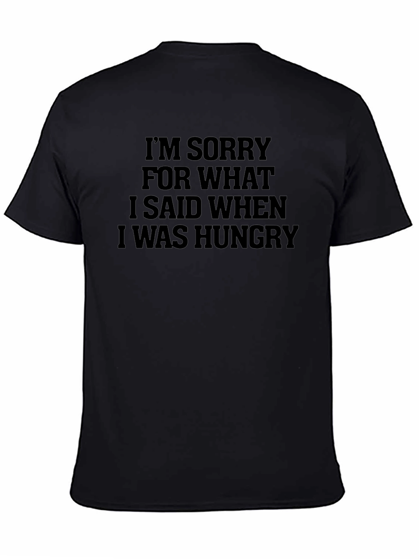 Black Funny Hungry T-Shirt - I'm Sorry For What I Said view 4